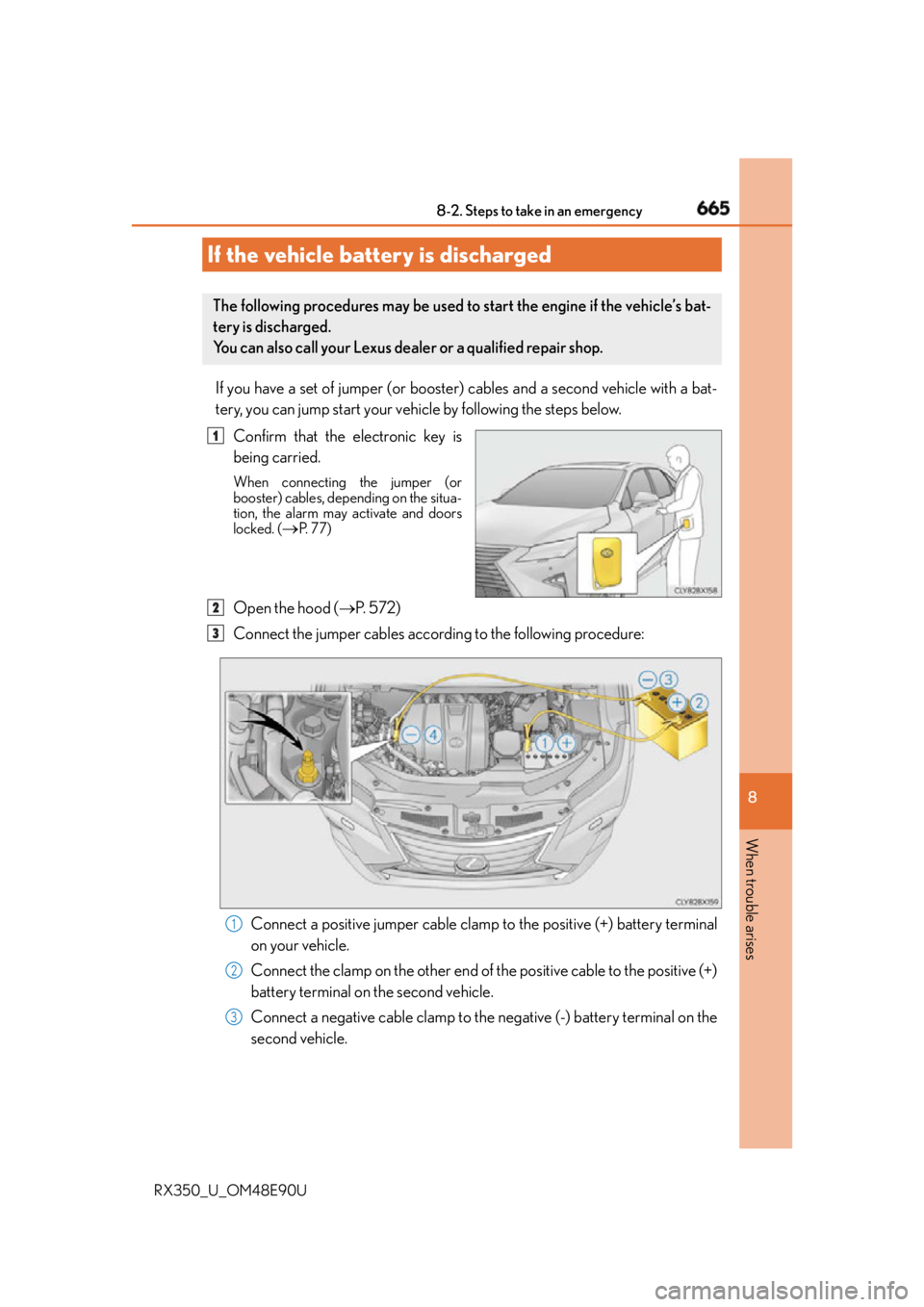 LEXUS RX350 2016 Owners Manual 6658-2. Steps to take in an emergency
8
When trouble arises
RX350_U_OM48E90U If you have a set of jumper (or booster) cables and a second vehicle with a bat-
tery, you can jump start your vehicle by f LEXUS RX350 2016 Owners Manual 6658-2. Steps to take in an emergency
8
When trouble arises
RX350_U_OM48E90U If you have a set of jumper (or booster) cables and a second vehicle with a bat-
tery, you can jump start your vehicle by f