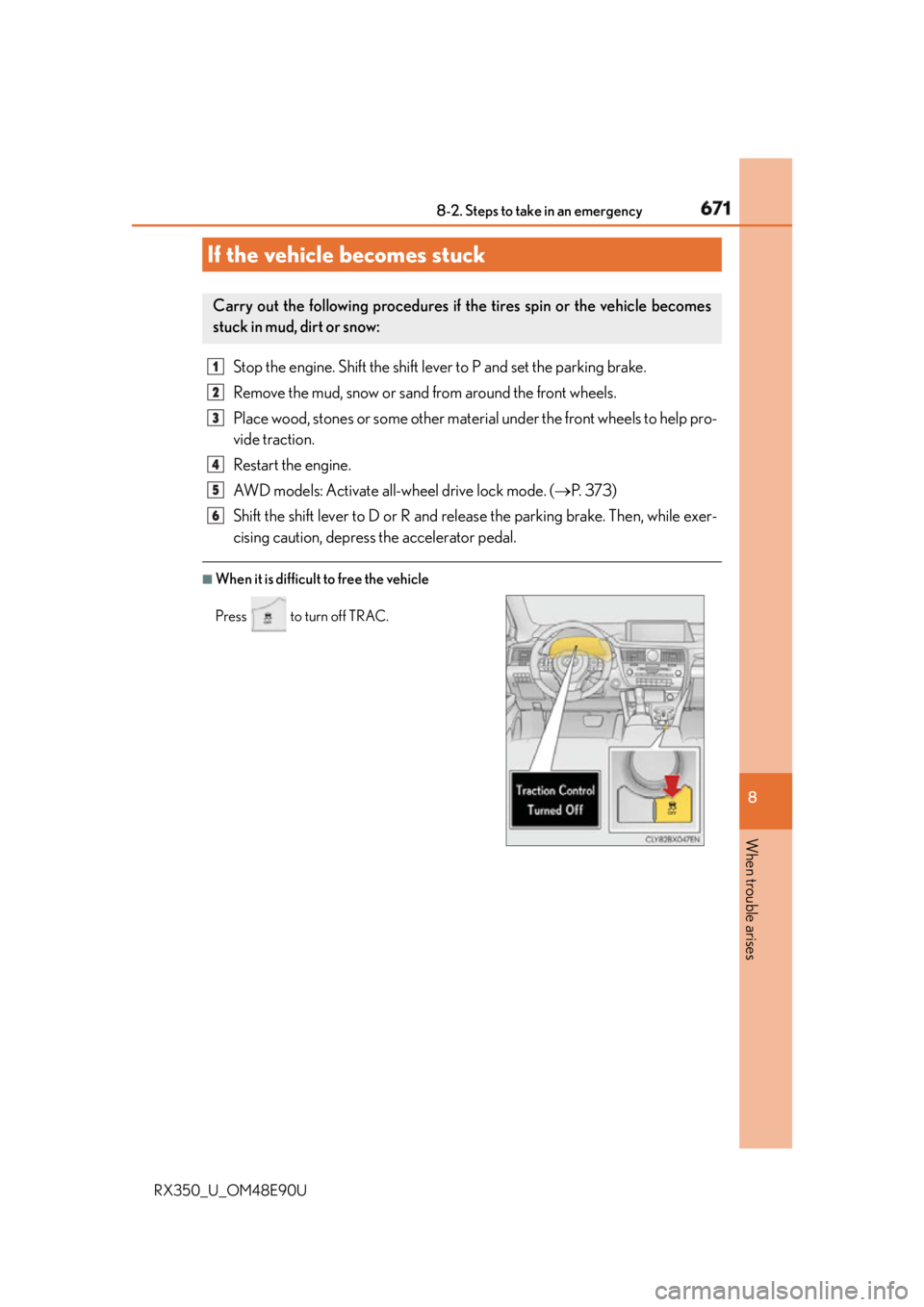 LEXUS RX350 2016 Owners Manual 6718-2. Steps to take in an emergency
8
When trouble arises
RX350_U_OM48E90U Stop the engine. Shift the shift lever to P and set the parking brake.
Remove the mud, snow or sand from around the front w LEXUS RX350 2016 Owners Manual 6718-2. Steps to take in an emergency
8
When trouble arises
RX350_U_OM48E90U Stop the engine. Shift the shift lever to P and set the parking brake.
Remove the mud, snow or sand from around the front w