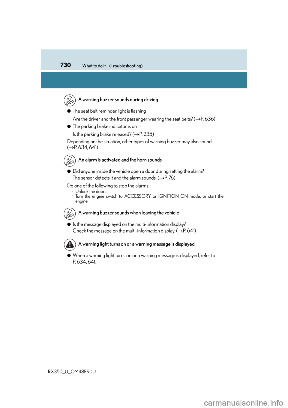 LEXUS RX350 2016  Owners Manual 730 What to do if... (Troubleshooting)
RX350_U_OM48E90U ●
The seat belt reminder light is flashing
Are the driver and the front passenger wearing the seat belts? (  P. 636)●
The parking brake i
