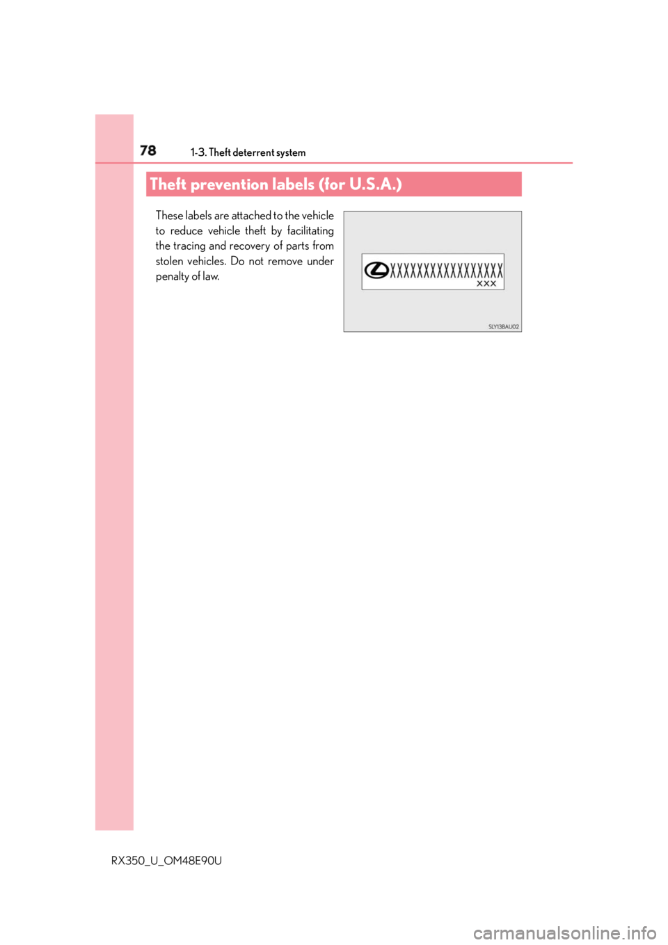 LEXUS RX350 2016 Manual PDF 78 1-3. Theft deterrent system
RX350_U_OM48E90U These labels are attached to the vehicle
to reduce vehicle theft by facilitating
the tracing and recovery of parts from
stolen vehicles. Do not remove u