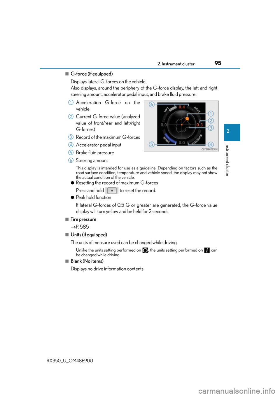 LEXUS RX350 2016 Owners Manual 952. Instrument cluster
2
Instrument cluster
RX350_U_OM48E90U ■
G-force (if equipped)
Displays lateral G-forces on the vehicle.
Also displays, around the periphery of the G-force display, the left LEXUS RX350 2016 Owners Manual 952. Instrument cluster
2
Instrument cluster
RX350_U_OM48E90U ■
G-force (if equipped)
Displays lateral G-forces on the vehicle.
Also displays, around the periphery of the G-force display, the left