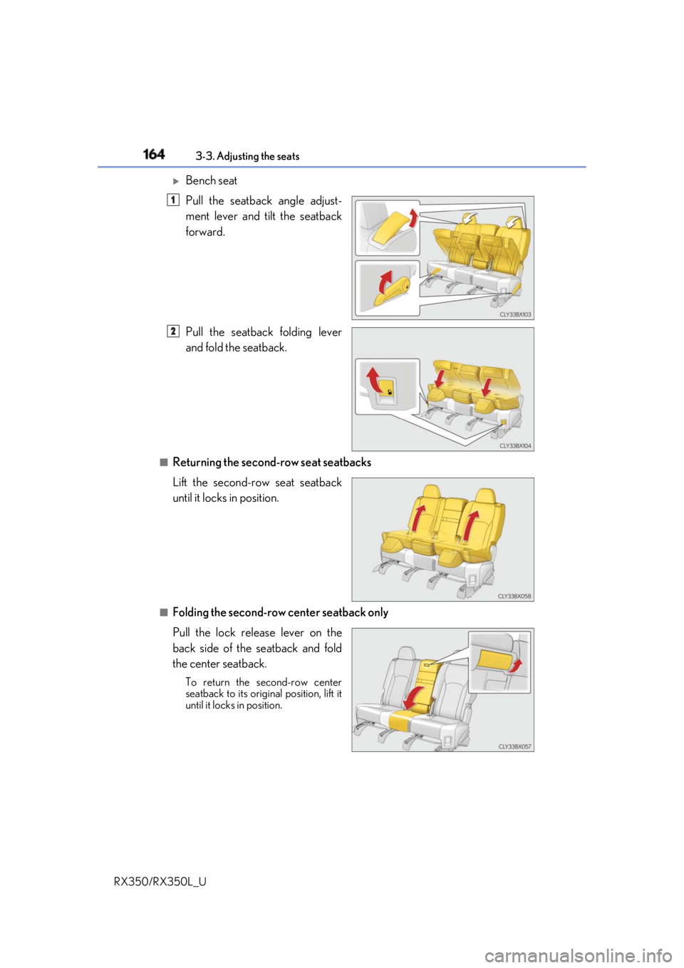 LEXUS RX350 2019  Owners Manual 164 3-3. Adjusting the seats
RX350/RX350L_U 
Bench seat
Pull the seatback angle adjust-
ment lever and tilt the seatback
forward.
Pull the seatback folding lever
and fold the seatback.
■
Returnin