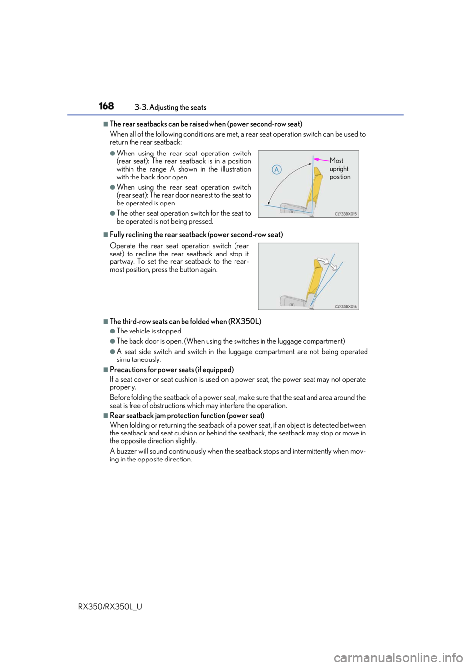 LEXUS RX350 2019  Owners Manual 168 3-3. Adjusting the seats
RX350/RX350L_U ■
The rear seatbacks can be raised when (power second-row seat)
When all of the following conditions are met,  a rear seat operation switch can be used to