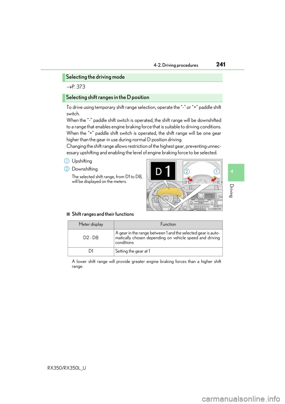 LEXUS RX350 2019  Owners Manual 2414-2. Driving procedures
4
Driving
RX350/RX350L_U  P. 373
To drive using temporary shift range selection, operate the “-” or “+” paddle shift
switch. 
When the “-” paddle shift switch