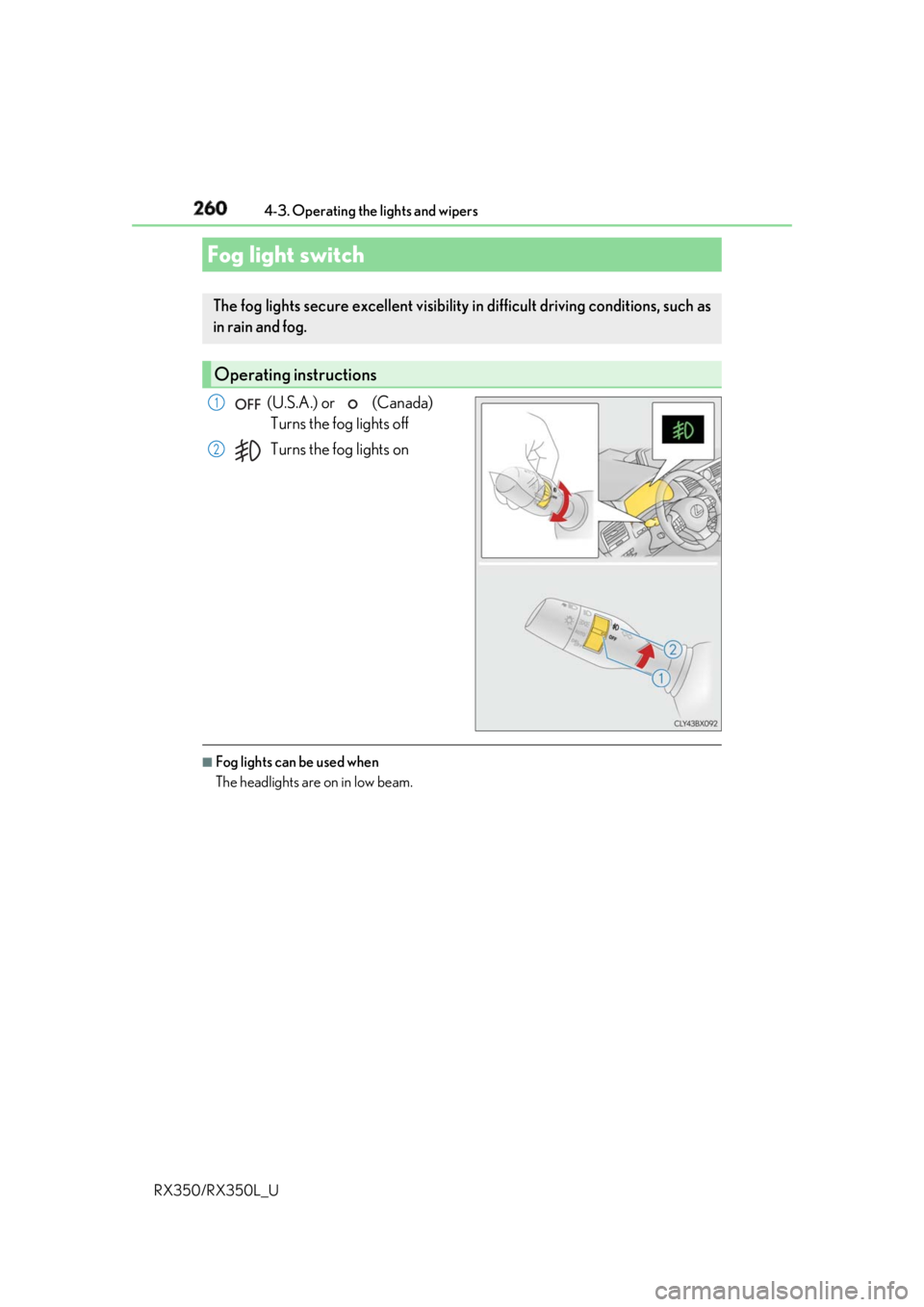 LEXUS RX350 2019 Owners Manual 260 4-3. Operating the lights and wipers
RX350/RX350L_U (U.S.A.) or (Canada)
Turns the fog lights off
Turns the fog lights on
■
Fog lights can be used when
The headlights are on in low beam.Fog LEXUS RX350 2019 Owners Manual 260 4-3. Operating the lights and wipers
RX350/RX350L_U (U.S.A.) or (Canada)
Turns the fog lights off
Turns the fog lights on
■
Fog lights can be used when
The headlights are on in low beam.Fog