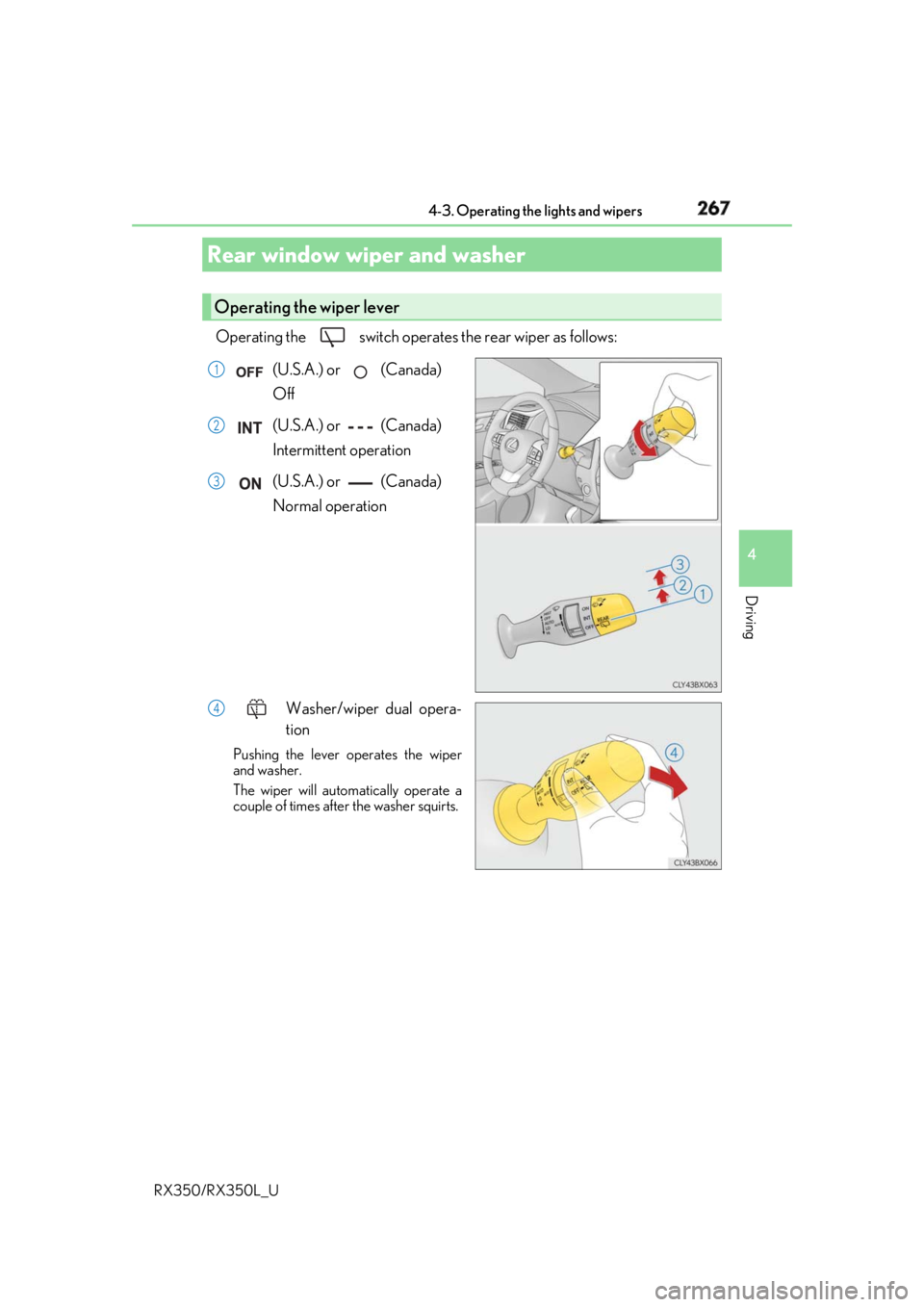 LEXUS RX350 2019 Owners Manual 2674-3. Operating the lights and wipers
4
Driving
RX350/RX350L_U Operating the switch operates the rear wiper as follows:
(U.S.A.) or (Canada)
Off
(U.S.A.) or (Canada)
Intermittent operation
LEXUS RX350 2019 Owners Manual 2674-3. Operating the lights and wipers
4
Driving
RX350/RX350L_U Operating the switch operates the rear wiper as follows:
(U.S.A.) or (Canada)
Off
(U.S.A.) or (Canada)
Intermittent operation