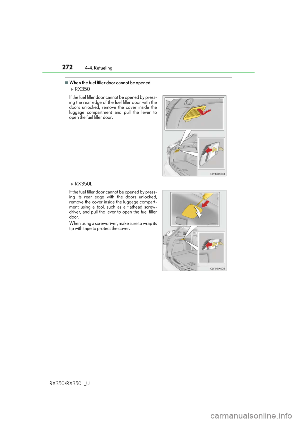 LEXUS RX350 2019 Owners Manual 272 4-4. Refueling
RX350/RX350L_U ■
When the fuel filler door cannot be opened
RX350
RX350LIf the fuel filler door cannot be opened by press-
ing the rear edge of the fuel filler door with t LEXUS RX350 2019 Owners Manual 272 4-4. Refueling
RX350/RX350L_U ■
When the fuel filler door cannot be opened
RX350
RX350LIf the fuel filler door cannot be opened by press-
ing the rear edge of the fuel filler door with t