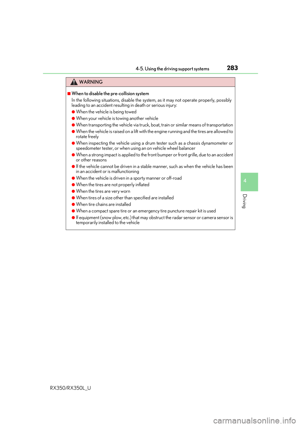 LEXUS RX350 2019 Owners Manual 2834-5. Using the driving support systems
4
Driving
RX350/RX350L_U WARNING ■
When to disable the pre-collision system
In the following situations, di sable the system, as it may not operate properly LEXUS RX350 2019 Owners Manual 2834-5. Using the driving support systems
4
Driving
RX350/RX350L_U WARNING ■
When to disable the pre-collision system
In the following situations, di sable the system, as it may not operate properly