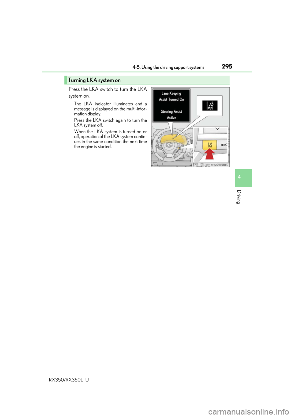 LEXUS RX350 2019  Owners Manual 2954-5. Using the driving support systems
4
Driving
RX350/RX350L_U Press the LKA switch to turn the LKA
system on. The LKA indicator illuminates and a
message is displayed on the multi-infor-
mation d