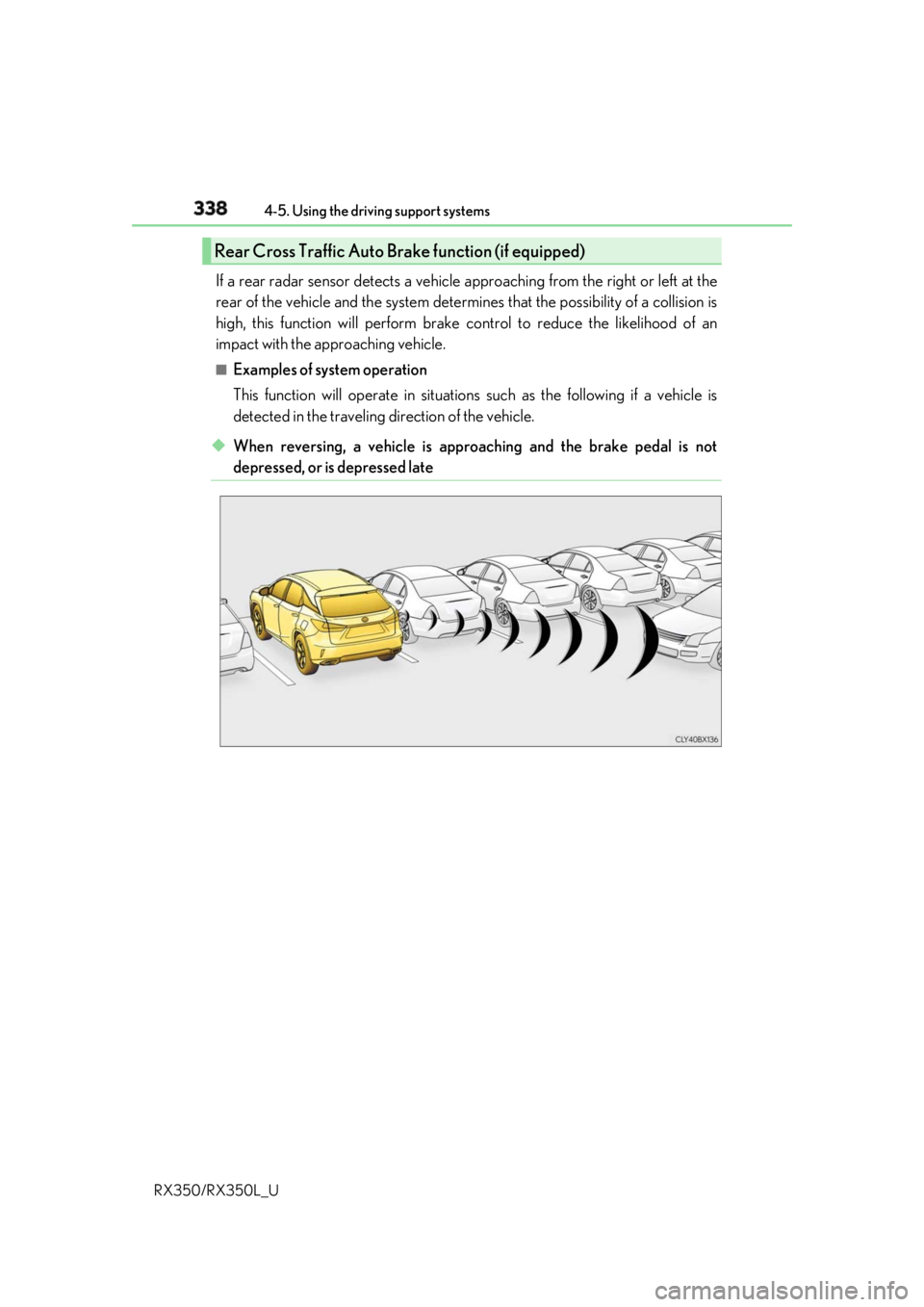 LEXUS RX350 2019 Owners Manual 338 4-5. Using the driving support systems
RX350/RX350L_U If a rear radar sensor detects a vehicle ap proaching from the right or left at the
rear of the vehicle and the system determ ines that the po LEXUS RX350 2019 Owners Manual 338 4-5. Using the driving support systems
RX350/RX350L_U If a rear radar sensor detects a vehicle ap proaching from the right or left at the
rear of the vehicle and the system determ ines that the po