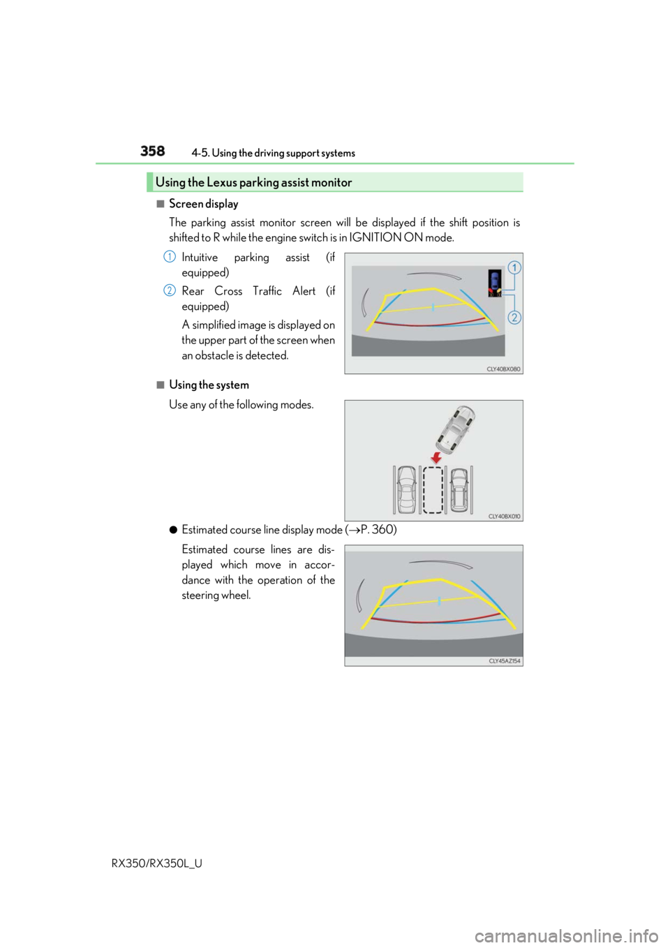 LEXUS RX350 2019 Owners Manual 358 4-5. Using the driving support systems
RX350/RX350L_U ■
Screen display
The parking assist monitor screen will be displayed if the shift position is
shifted to R while the engine switch is in IG LEXUS RX350 2019 Owners Manual 358 4-5. Using the driving support systems
RX350/RX350L_U ■
Screen display
The parking assist monitor screen will be displayed if the shift position is
shifted to R while the engine switch is in IG