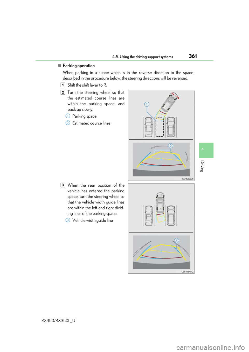 LEXUS RX350 2019 Owners Manual 3614-5. Using the driving support systems
4
Driving
RX350/RX350L_U ■
Parking operation
When parking in a space which is in the reverse direction to the space
described in the procedure below, the s LEXUS RX350 2019 Owners Manual 3614-5. Using the driving support systems
4
Driving
RX350/RX350L_U ■
Parking operation
When parking in a space which is in the reverse direction to the space
described in the procedure below, the s