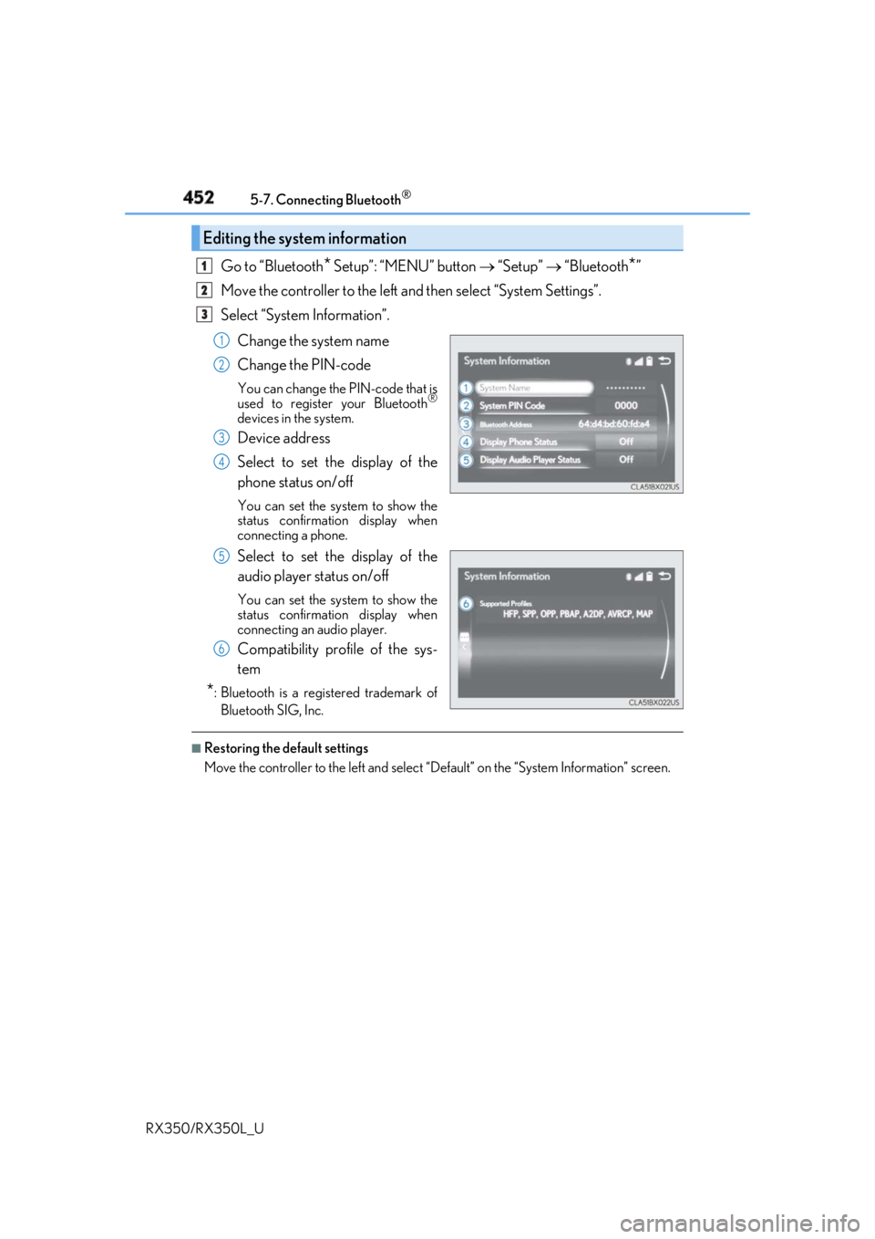 LEXUS RX350 2019  Owners Manual 452 5-7. Connecting Bluetooth ®
RX350/RX350L_U Go to “Bluetooth
*  Setup”: “MENU” button    “Setup”    “Bluetooth
* ”
Move the controller to the left an d then select “System 