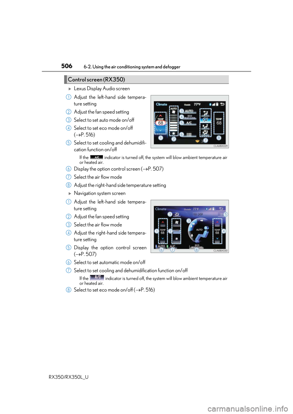 LEXUS RX350 2019  Owners Manual 506 6-2. Using the air conditio ning system and defogger
RX350/RX350L_U 
Lexus Display Audio screen
Adjust the left-hand side tempera-
ture setting
Adjust the fan speed setting
Select to set auto m