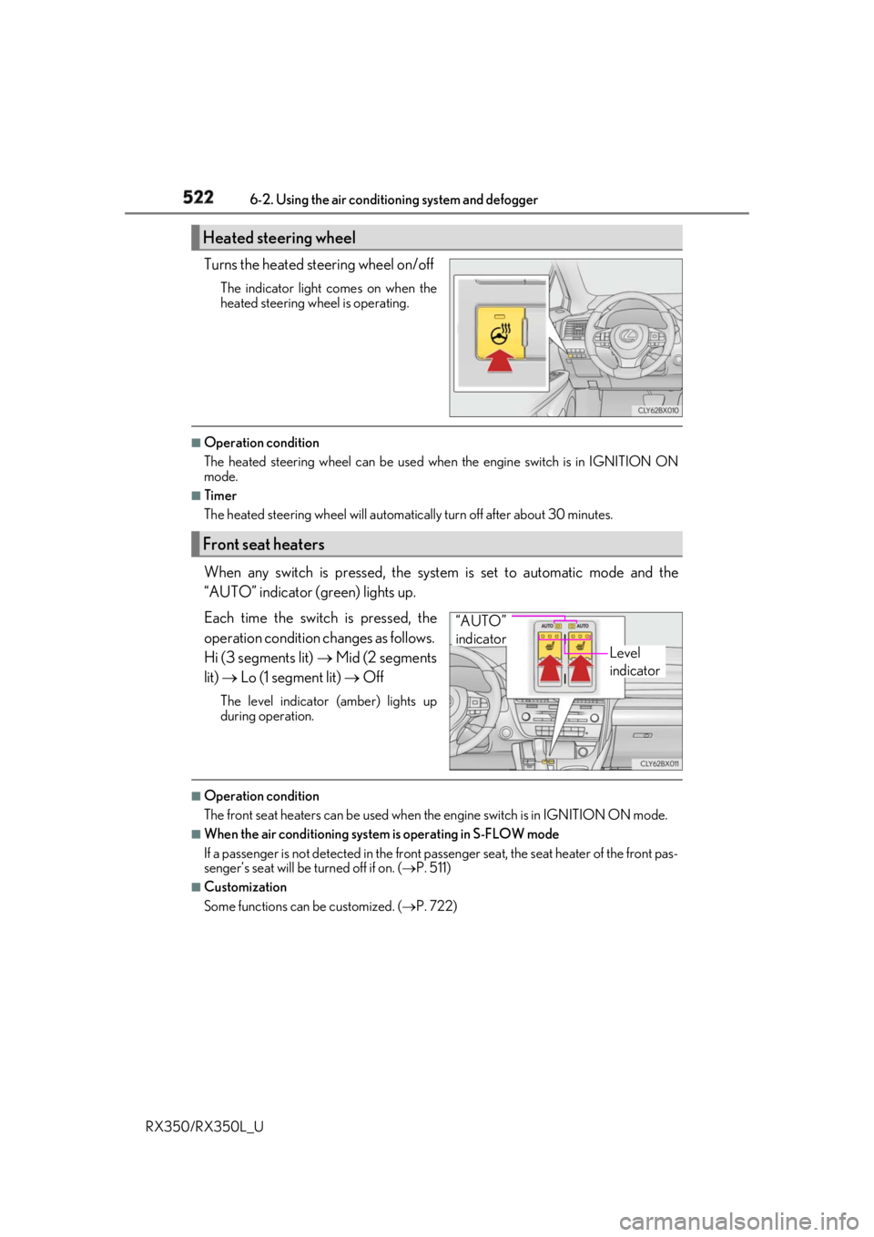 LEXUS RX350 2019  Owners Manual 522 6-2. Using the air conditio ning system and defogger
RX350/RX350L_U Turns the heated steering wheel on/off The indicator light comes on when the
heated steering wheel is operating. ■
Operation c