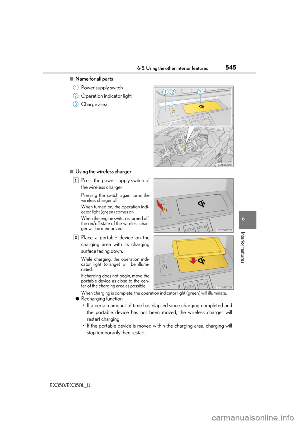 LEXUS RX350 2019  Owners Manual 5456-5. Using the other interior features
6
Interior features
RX350/RX350L_U ■
Name for all parts
Power supply switch
Operation indicator light
Charge area
■
Using the wireless charger
Press the p