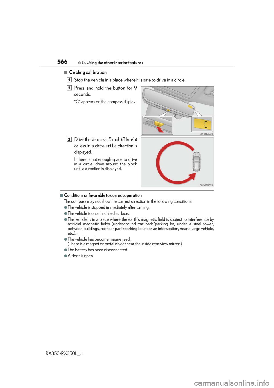 LEXUS RX350 2019  Owners Manual 566 6-5. Using the other interior features
RX350/RX350L_U ■
Circling calibration
Stop the vehicle in a place where it is safe to drive in a circle.
Press and hold the button for 9
seconds. “C” a
