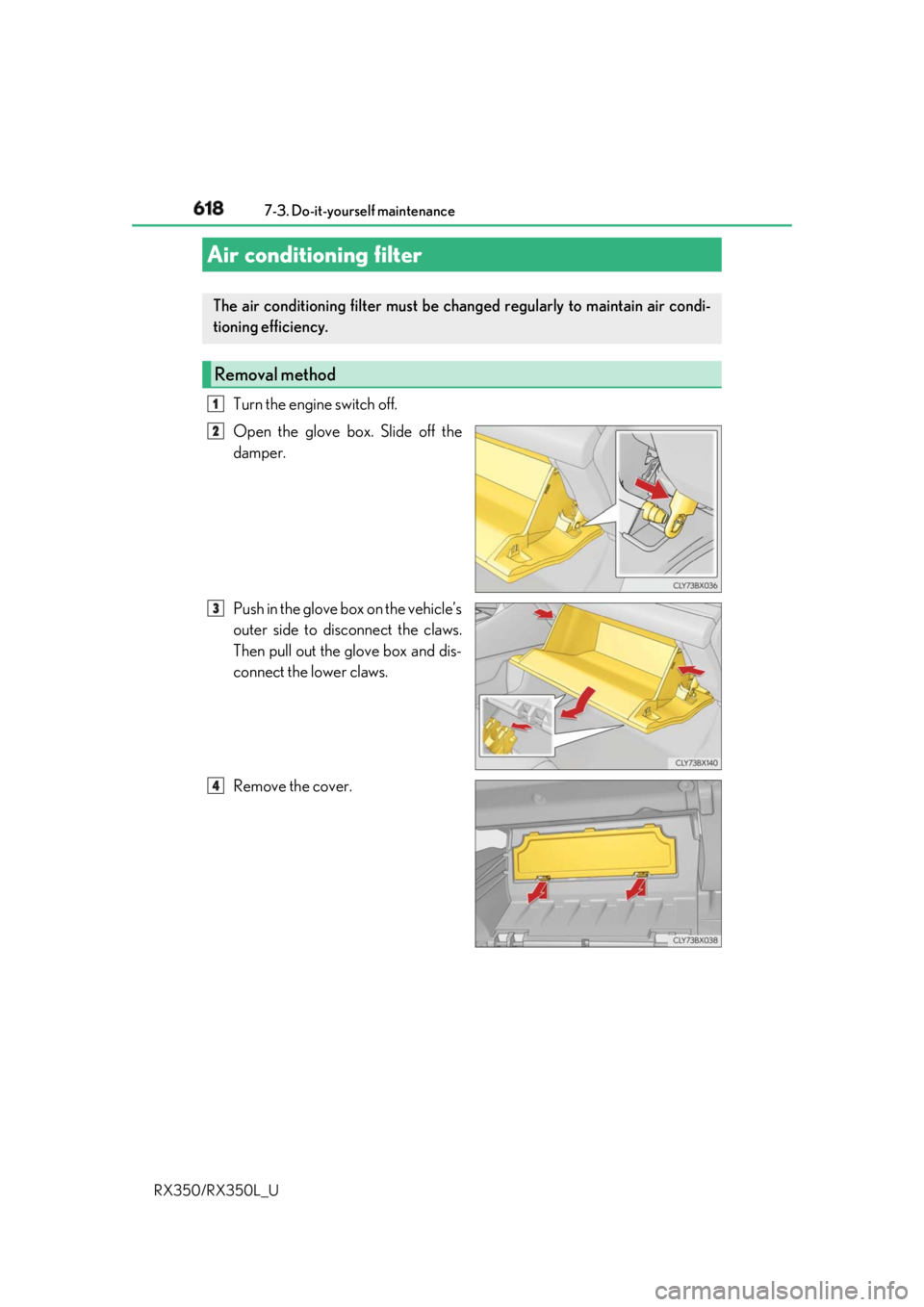 LEXUS RX350 2019 Owners Manual 618 7-3. Do-it-yourself maintenance
RX350/RX350L_U Turn the engine switch off.
Open the glove box. Slide off the
damper.
Push in the glove box on the vehicle’s
outer side to disconnect the claws.
Th LEXUS RX350 2019 Owners Manual 618 7-3. Do-it-yourself maintenance
RX350/RX350L_U Turn the engine switch off.
Open the glove box. Slide off the
damper.
Push in the glove box on the vehicle’s
outer side to disconnect the claws.
Th