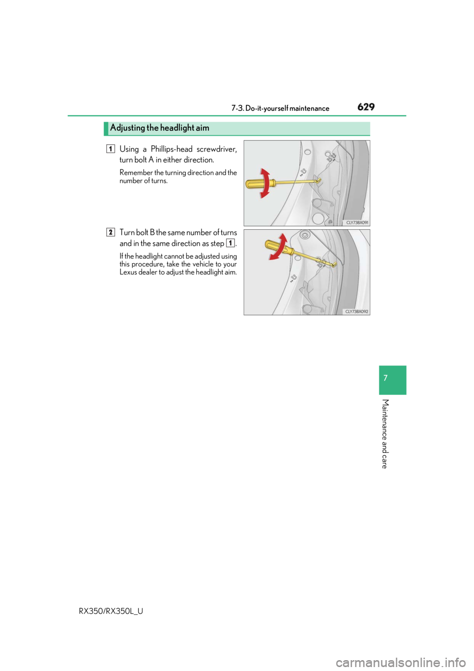 LEXUS RX350 2019  Owners Manual 6297-3. Do-it-yourself maintenance
7
Maintenance and care
RX350/RX350L_U Using a Phillips-head screwdriver,
turn bolt A in either direction. Remember the turning direction and the
number of turns.
Tur