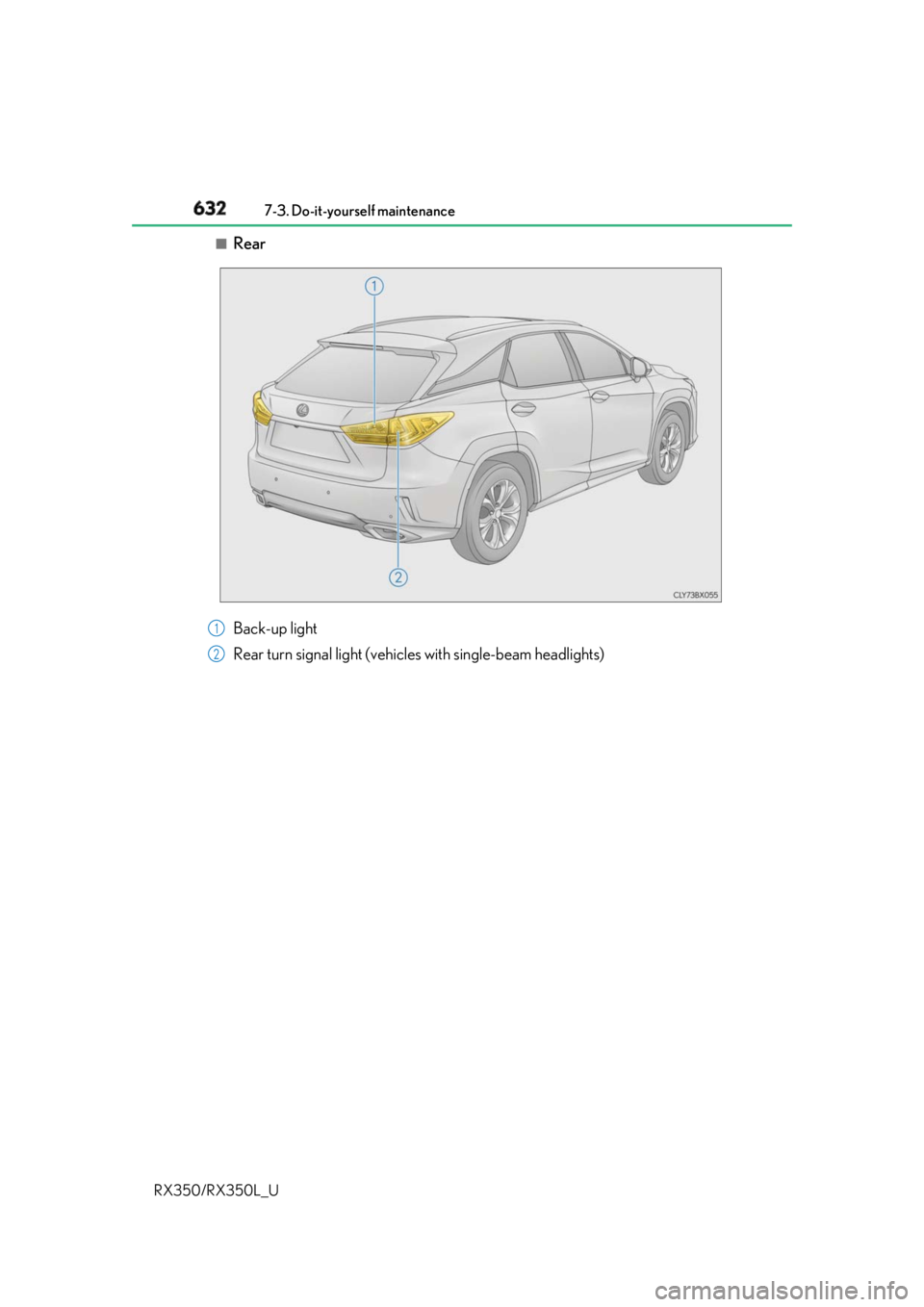 LEXUS RX350 2019  Owners Manual 632 7-3. Do-it-yourself maintenance
RX350/RX350L_U ■
Rear
Back-up light
Rear turn signal light (vehicles with single-beam headlights) 1
2 