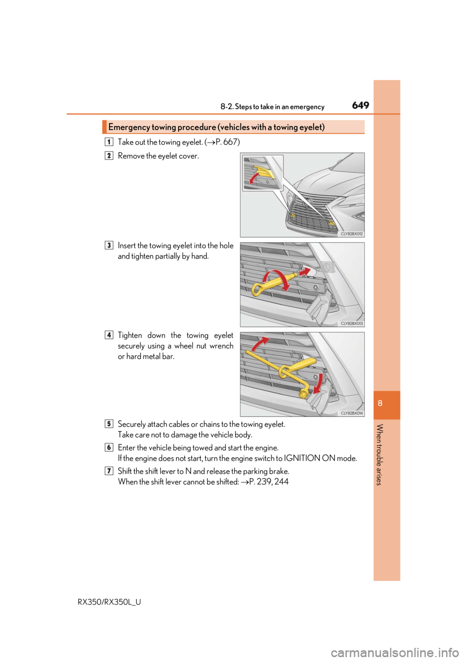 LEXUS RX350 2019  Owners Manual 6498-2. Steps to take in an emergency
8
When trouble arises
RX350/RX350L_U Take out the towing eyelet. (  P. 667)
Remove the eyelet cover. 
Insert the towing eyelet into the hole
and tighten partia