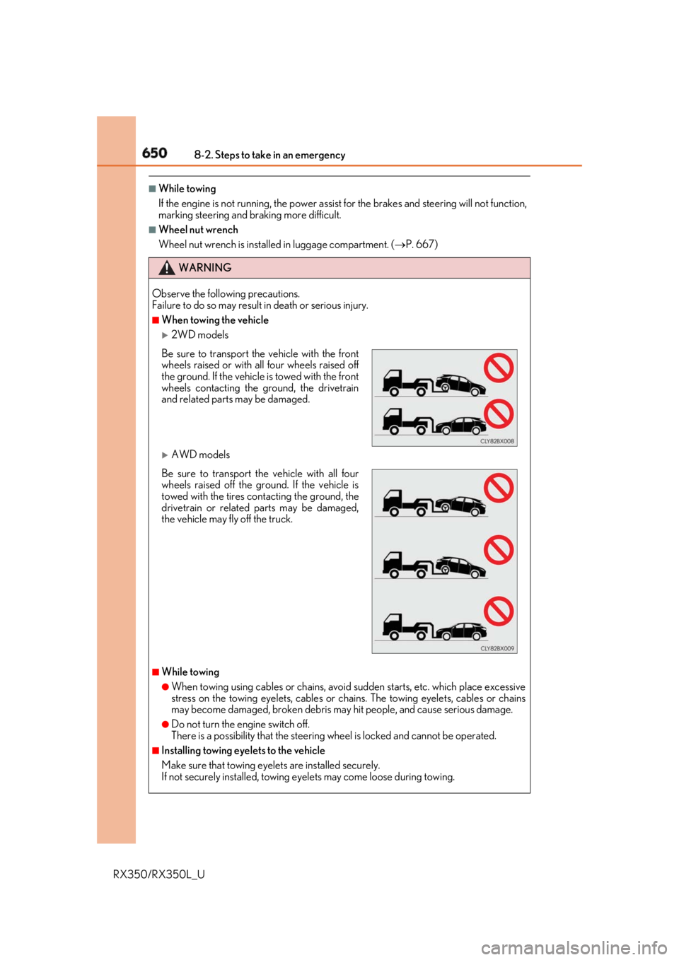 LEXUS RX350 2019 Owners Manual 650 8-2. Steps to take in an emergency
RX350/RX350L_U ■
While towing
If the engine is not running, the power assist for the brakes and steering will not function,
marking steering and braking more LEXUS RX350 2019 Owners Manual 650 8-2. Steps to take in an emergency
RX350/RX350L_U ■
While towing
If the engine is not running, the power assist for the brakes and steering will not function,
marking steering and braking more