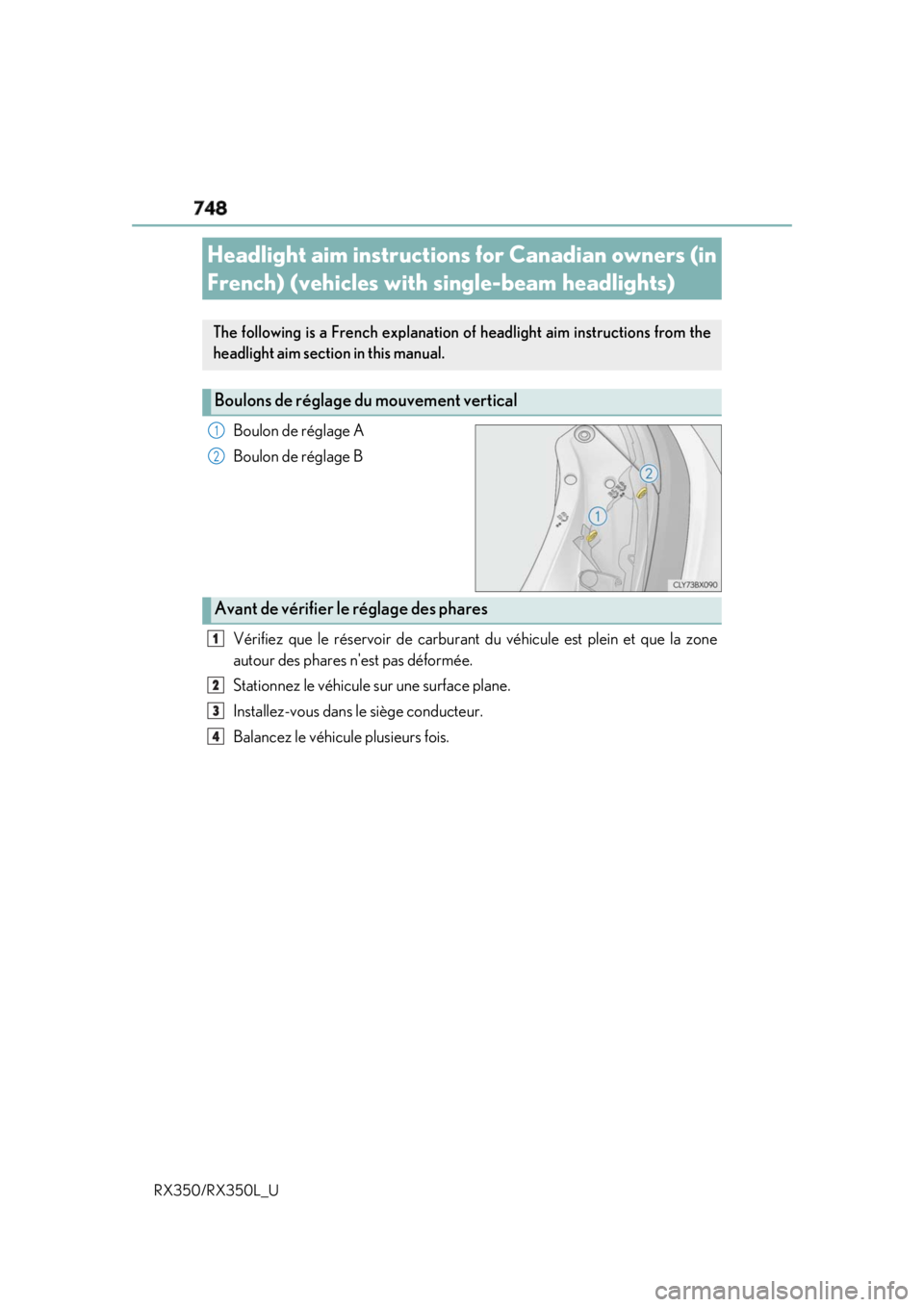 LEXUS RX350 2019 Owners Manual 748
RX350/RX350L_U Boulon de réglage A
Boulon de réglage B
Vérifiez que le réservoir de carburant du véhicule est plein et que la zone
autour des phares nest pas déformée.
Stationnez le véhic LEXUS RX350 2019 Owners Manual 748
RX350/RX350L_U Boulon de réglage A
Boulon de réglage B
Vérifiez que le réservoir de carburant du véhicule est plein et que la zone
autour des phares nest pas déformée.
Stationnez le véhic