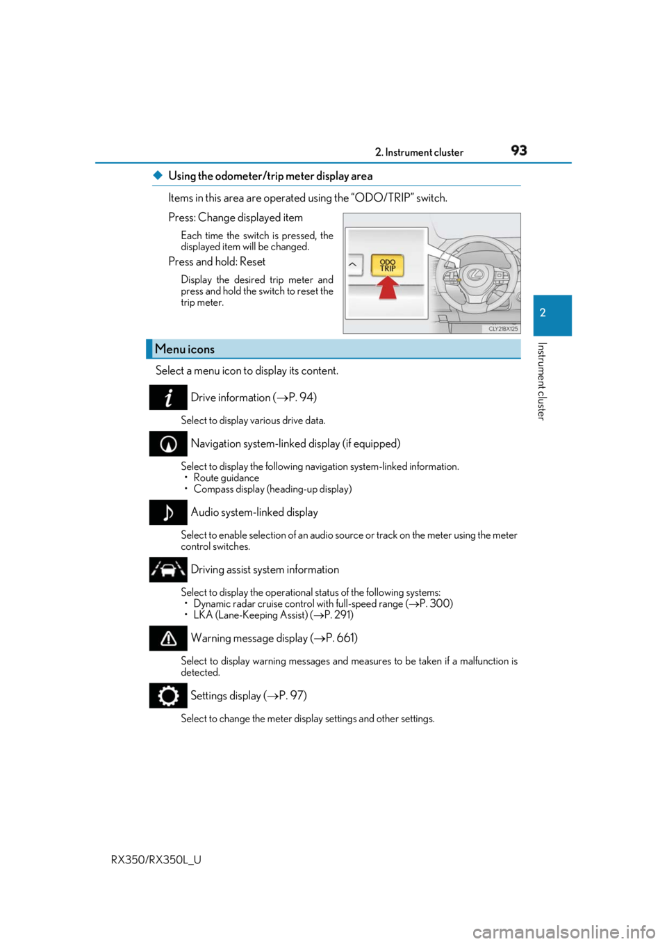 LEXUS RX350 2019  Owners Manual 932. Instrument cluster
2
Instrument cluster
RX350/RX350L_U ◆ Using the odometer/trip meter display area
Items in this area are operated  using the “ODO/TRIP” switch. 
Press: Change displayed it