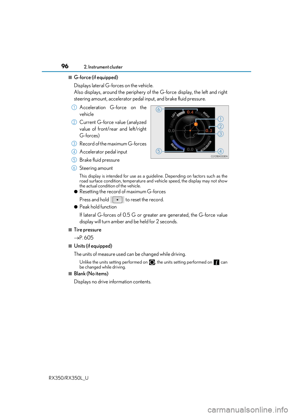 LEXUS RX350 2019  Owners Manual 96 2. Instrument cluster
RX350/RX350L_U ■
G-force (if equipped) 
Displays lateral G-forces on the vehicle. 
Also displays, around the periphery of  the G-force display, the left and right
steering a