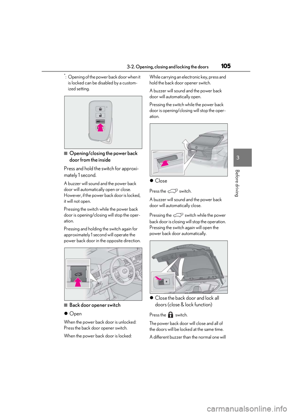 LEXUS RX350 2021 Owners Manual 1053-2. Opening, closing and locking the doors
3
Before driving
*: Opening of the power back door when it is locked can be disabled by a custom-
ized setting.
■Opening/closing the power back
door f LEXUS RX350 2021 Owners Manual 1053-2. Opening, closing and locking the doors
3
Before driving
*: Opening of the power back door when it is locked can be disabled by a custom-
ized setting.
■Opening/closing the power back
door f