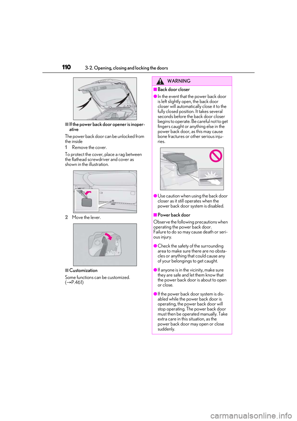 LEXUS RX350 2021 Owners Manual 1103-2. Opening, closing and locking the doors
■If the power back door opener is inoper-
ative
The power back door can be unlocked from
the inside
1 Remove the cover.
To protect the cover, place a LEXUS RX350 2021 Owners Manual 1103-2. Opening, closing and locking the doors
■If the power back door opener is inoper-
ative
The power back door can be unlocked from
the inside
1 Remove the cover.
To protect the cover, place a