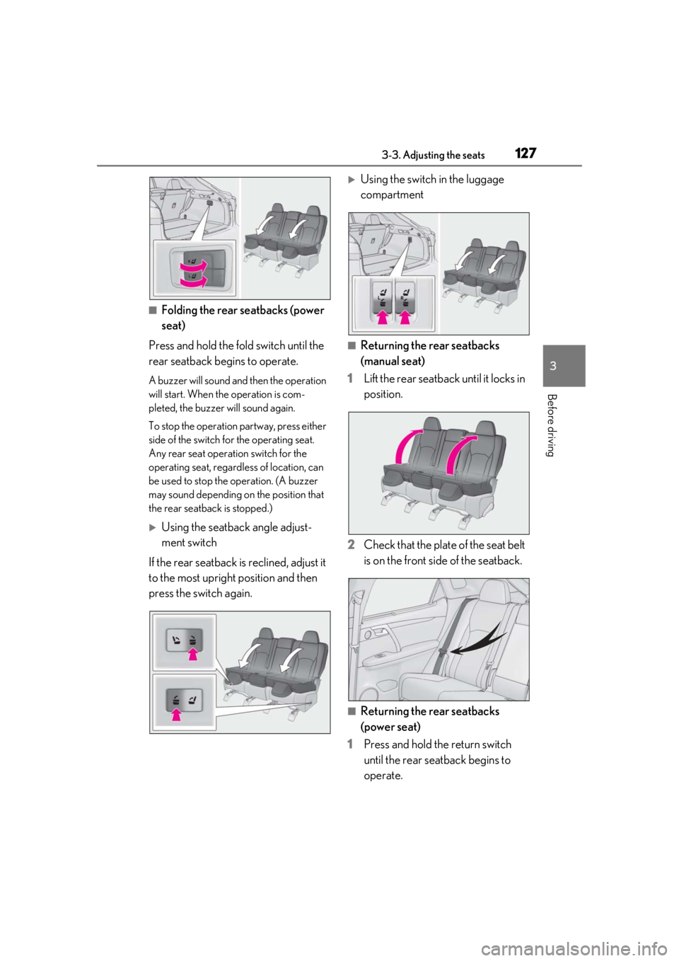 LEXUS RX350 2021 User Guide 1273-3. Adjusting the seats
3
Before driving
■Folding the rear seatbacks (power
seat)
Press and hold the fold switch until the
rear seatback begins to operate.
A buzzer will sound and then the ope LEXUS RX350 2021 User Guide 1273-3. Adjusting the seats
3
Before driving
■Folding the rear seatbacks (power
seat)
Press and hold the fold switch until the
rear seatback begins to operate.
A buzzer will sound and then the ope