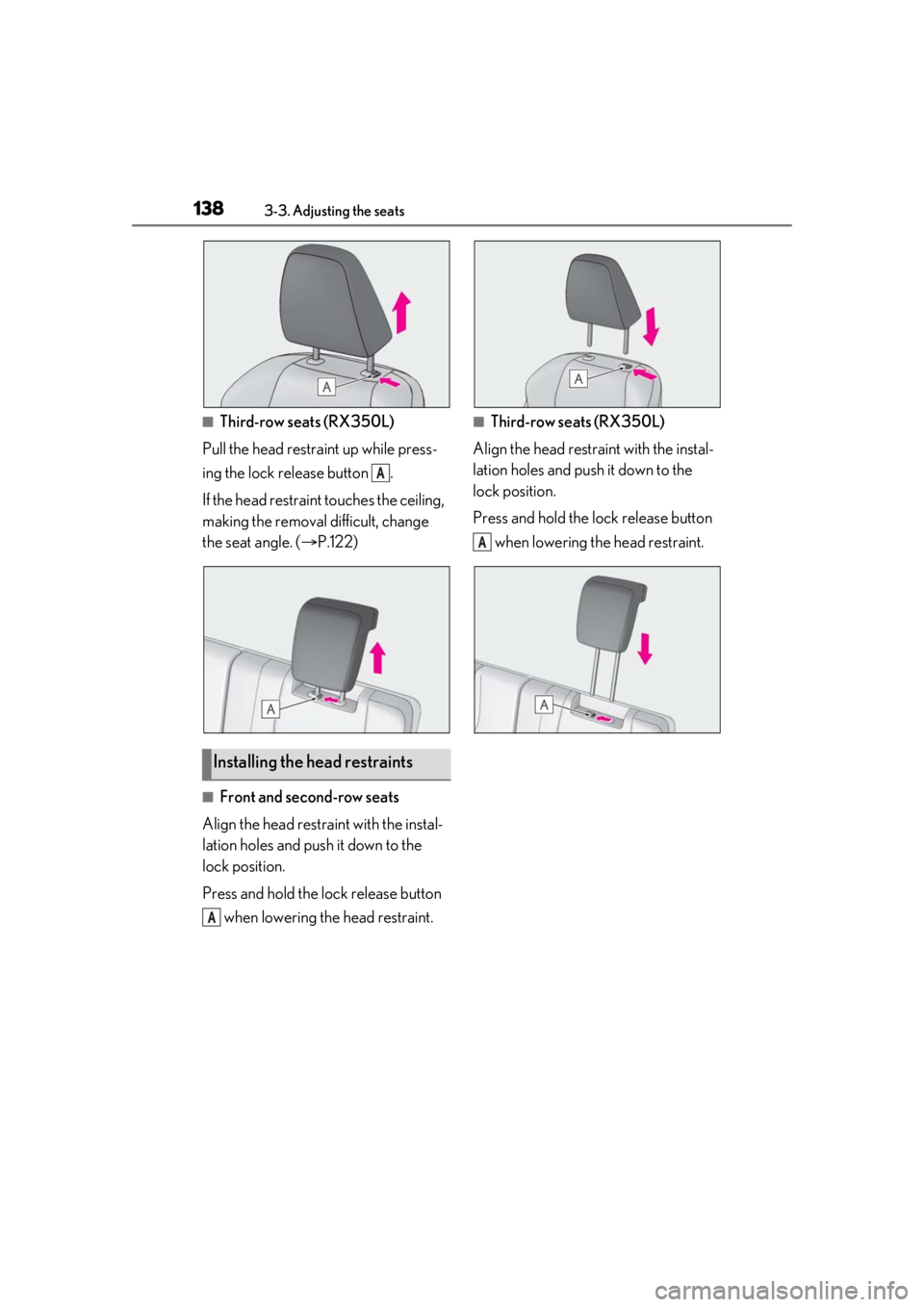 LEXUS RX350 2021 Owners Manual 1383-3. Adjusting the seats
■Third-row seats (RX350L)
Pull the head restraint up while press-
ing the lock release button .
If the head restrain t touches the ceiling,
making the removal difficult LEXUS RX350 2021 Owners Manual 1383-3. Adjusting the seats
■Third-row seats (RX350L)
Pull the head restraint up while press-
ing the lock release button .
If the head restrain t touches the ceiling,
making the removal difficult