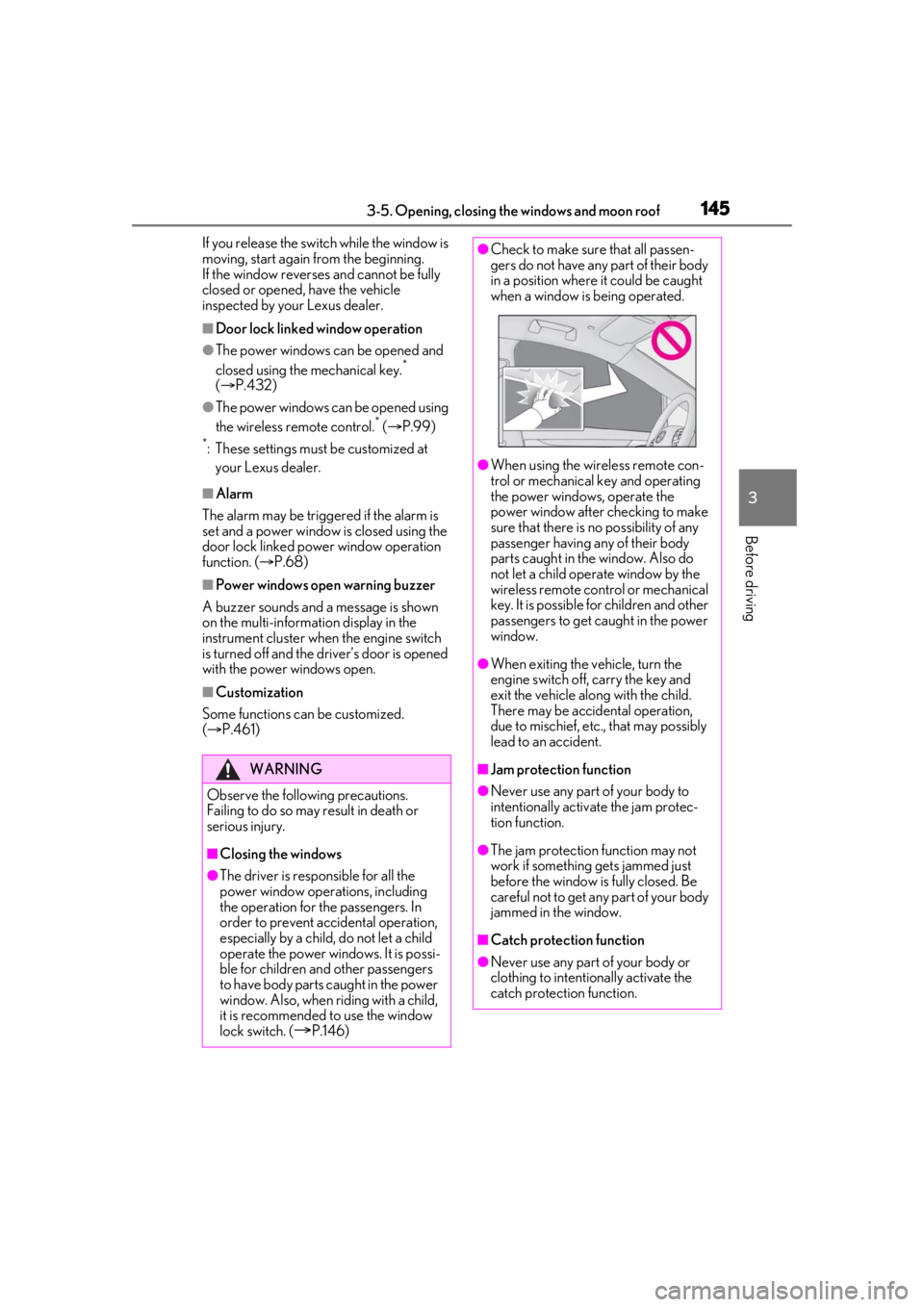 LEXUS RX350 2021 Service Manual 1453-5. Opening, closing the windows and moon roof
3
Before driving
If you release the switch while the window is 
moving, start again from the beginning.
If the window reverses and cannot be fully 
c