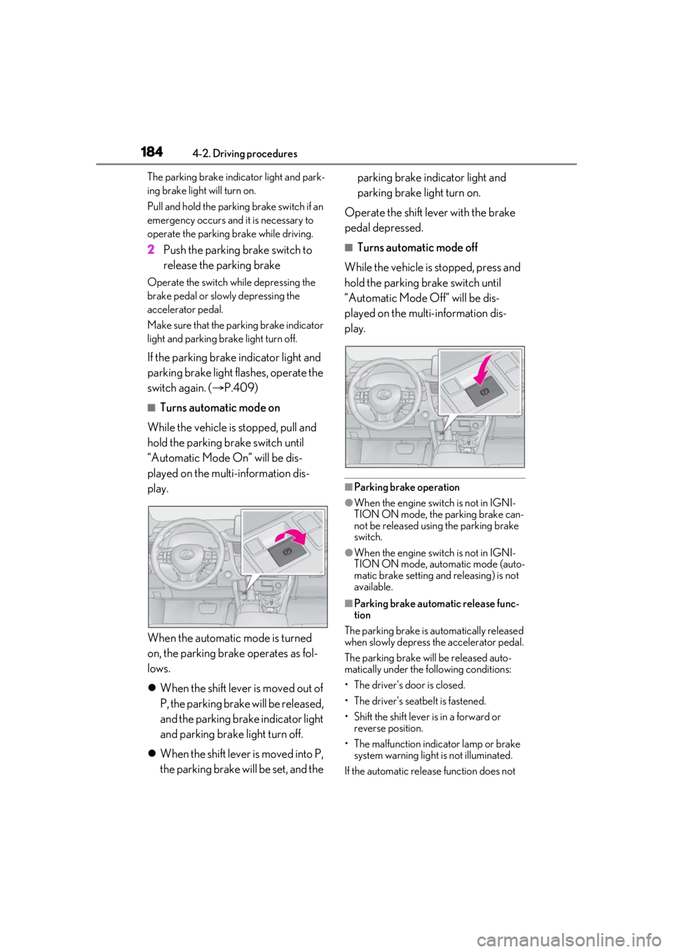 LEXUS RX350 2021 Owners Manual 1844-2. Driving procedures
The parking brake indicator light and park-
ing brake light will turn on.
Pull and hold the parking brake switch if an
emergency occurs and it is necessary to
operate the LEXUS RX350 2021 Owners Manual 1844-2. Driving procedures
The parking brake indicator light and park-
ing brake light will turn on.
Pull and hold the parking brake switch if an
emergency occurs and it is necessary to
operate the