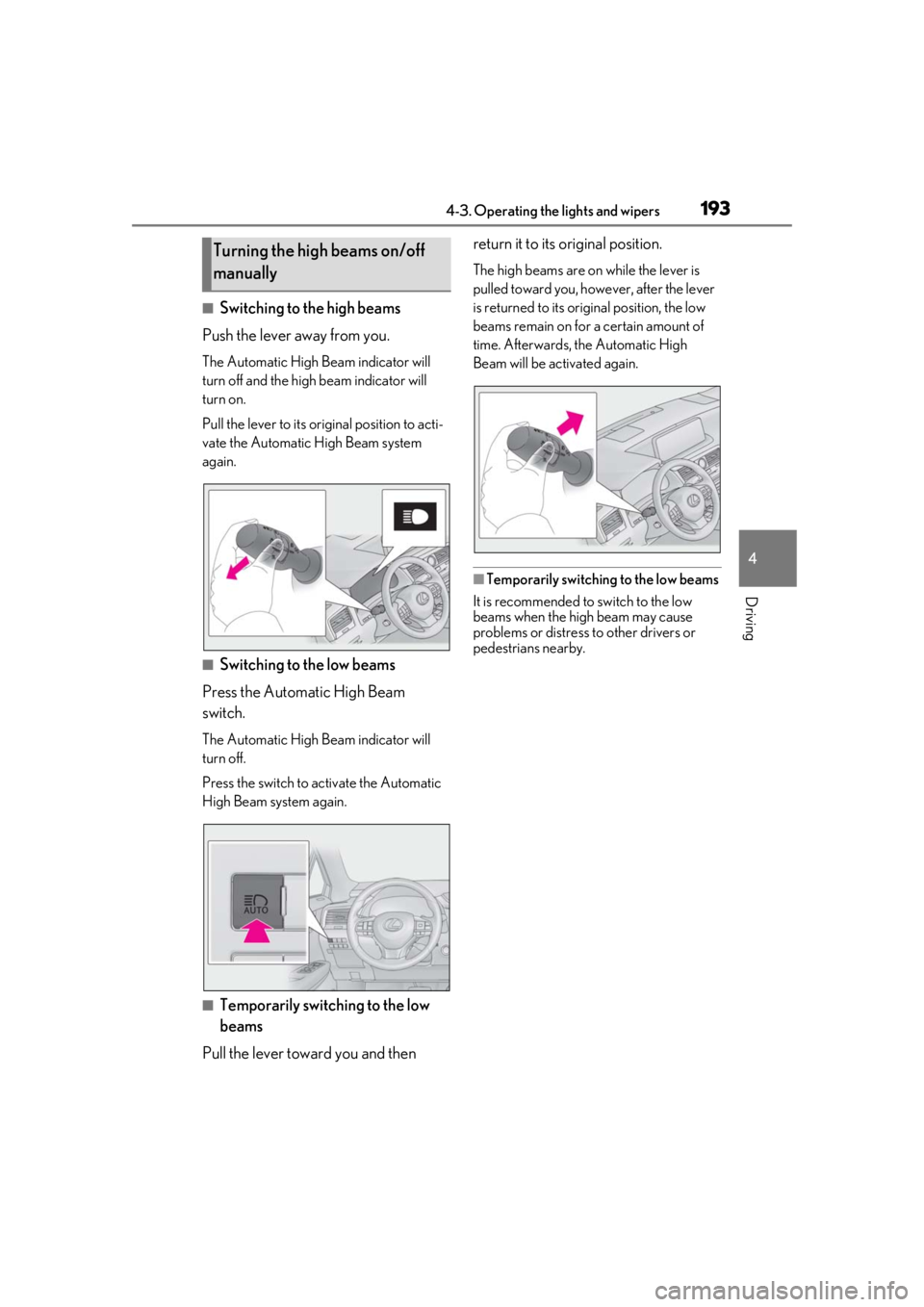 LEXUS RX350 2021 Owners Manual 1934-3. Operating the lights and wipers
4
Driving
■Switching to the high beams
Push the lever away from you.
The Automatic High Beam indicator will
turn off and the high beam indicator will
turn o LEXUS RX350 2021 Owners Manual 1934-3. Operating the lights and wipers
4
Driving
■Switching to the high beams
Push the lever away from you.
The Automatic High Beam indicator will
turn off and the high beam indicator will
turn o