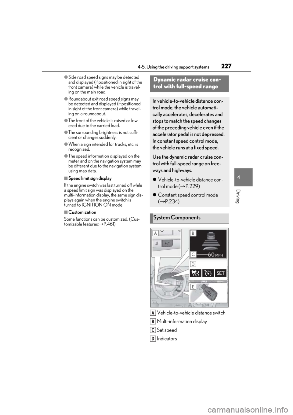 LEXUS RX350 2021 Owners Manual 2274-5. Using the driving support systems
4
Driving
●Side road speed signs may be detected
and displayed (if positioned in sight of the
front camera) while the vehicle is travel-
ing on the main r LEXUS RX350 2021 Owners Manual 2274-5. Using the driving support systems
4
Driving
●Side road speed signs may be detected
and displayed (if positioned in sight of the
front camera) while the vehicle is travel-
ing on the main r
