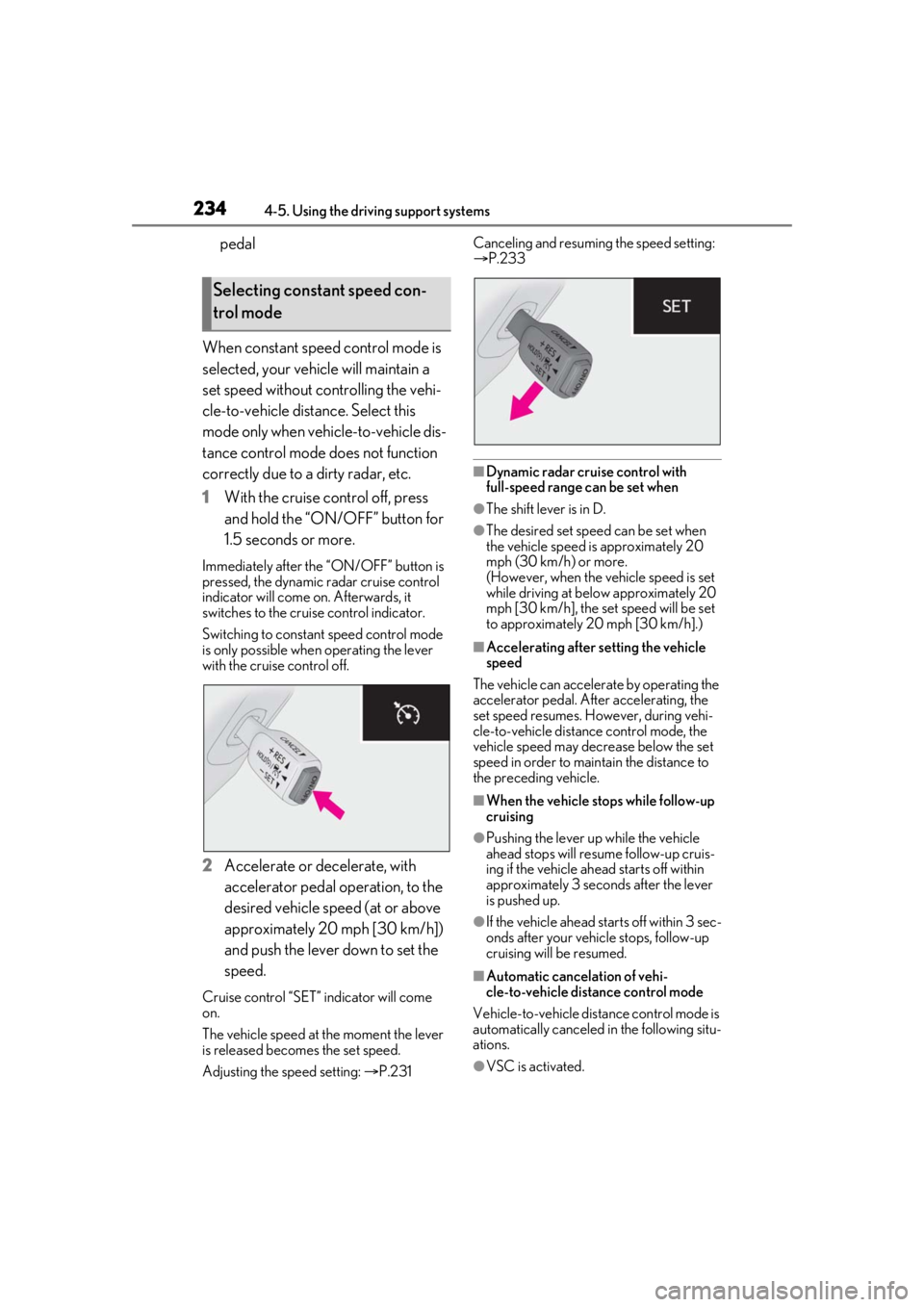 LEXUS RX350 2021 Owners Guide 2344-5. Using the driving support systems
pedal
When constant speed control mode is
selected, your vehicle will maintain a
set speed without controlling the vehi-
cle-to-vehicle distance. Select thi LEXUS RX350 2021 Owners Guide 2344-5. Using the driving support systems
pedal
When constant speed control mode is
selected, your vehicle will maintain a
set speed without controlling the vehi-
cle-to-vehicle distance. Select thi