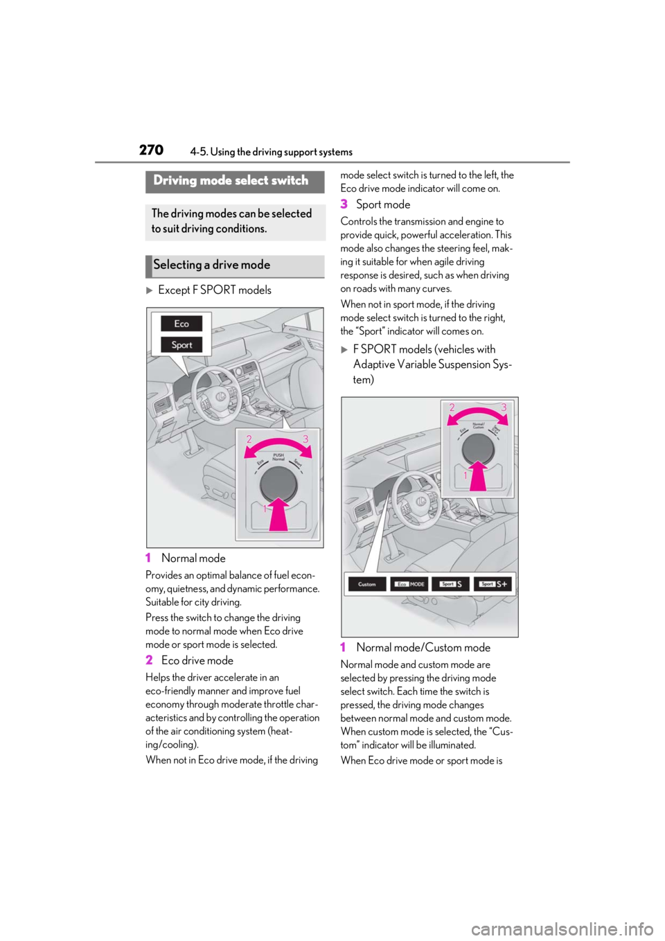 LEXUS RX350 2021 Owners Manual 2704-5. Using the driving support systems
Except F SPORT models
1 Normal mode
Provides an optimal ba lance of fuel econ-
omy, quietness, and dynamic performance.
Suitable for city driving.
Press t LEXUS RX350 2021 Owners Manual 2704-5. Using the driving support systems
Except F SPORT models
1 Normal mode
Provides an optimal ba lance of fuel econ-
omy, quietness, and dynamic performance.
Suitable for city driving.
Press t