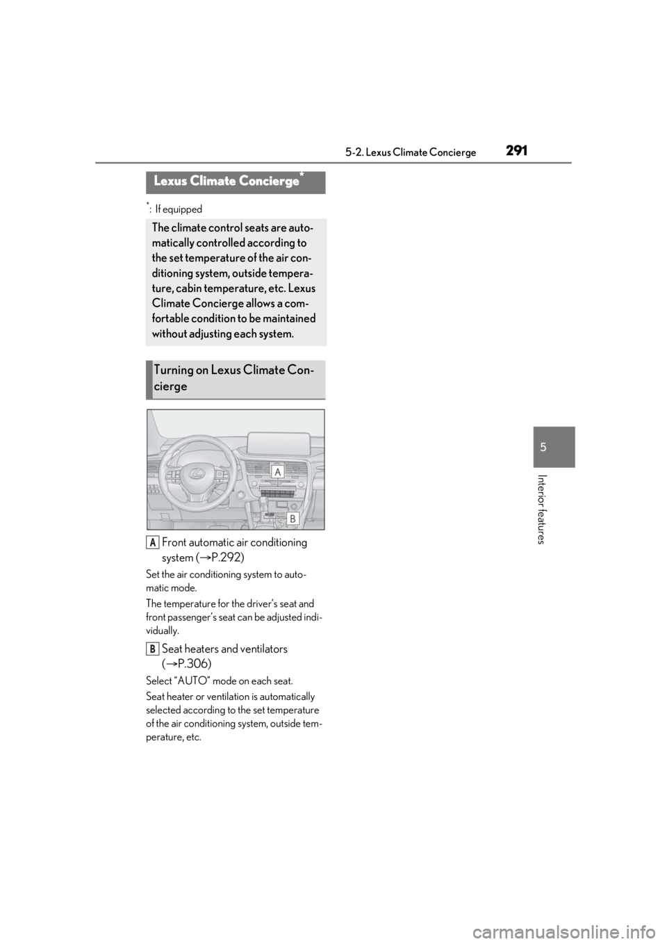 LEXUS RX350 2021 Owners Manual 2915-2. Lexus Climate Concierge
5
Interior features
5-2.Lexus Climate Concierge
*:If equipped
Front automatic air conditioning
system (P.292)
Set the air conditioning system to auto-
matic mode.
T LEXUS RX350 2021 Owners Manual 2915-2. Lexus Climate Concierge
5
Interior features
5-2.Lexus Climate Concierge
*:If equipped
Front automatic air conditioning
system (P.292)
Set the air conditioning system to auto-
matic mode.
T