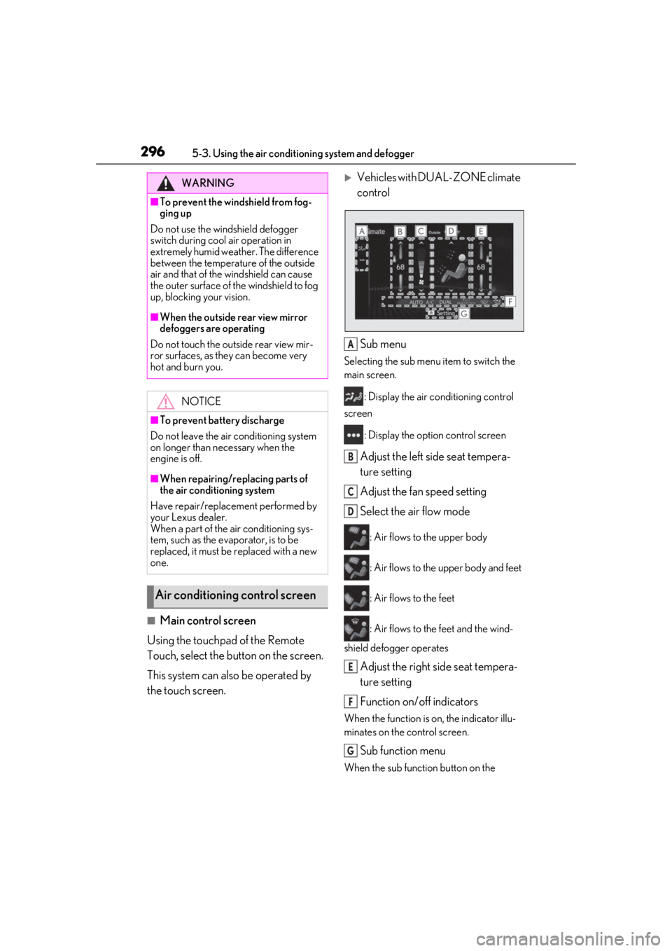 LEXUS RX350 2021 Owners Manual 2965-3. Using the air conditioning system and defogger
■Main control screen
Using the touchpad of the Remote
Touch, select the button on the screen.
This system can also be operated by
the touch s LEXUS RX350 2021 Owners Manual 2965-3. Using the air conditioning system and defogger
■Main control screen
Using the touchpad of the Remote
Touch, select the button on the screen.
This system can also be operated by
the touch s