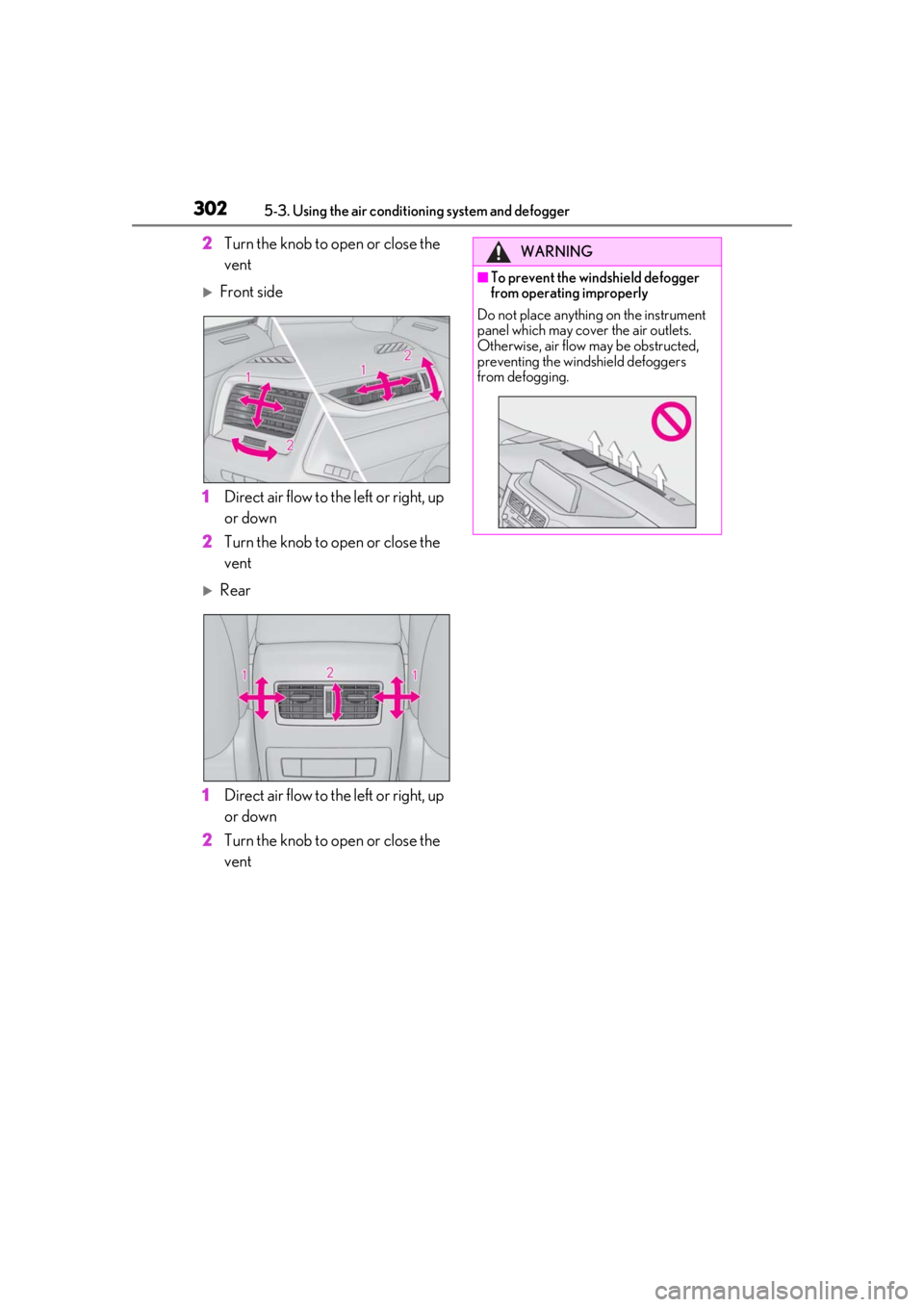 LEXUS RX350 2021 Owners Manual 3025-3. Using the air conditioning system and defogger
2Turn the knob to open or close the
vent
Front side
1 Direct air flow to the left or right, up
or down
2 Turn the knob to open or close the LEXUS RX350 2021 Owners Manual 3025-3. Using the air conditioning system and defogger
2Turn the knob to open or close the
vent
Front side
1 Direct air flow to the left or right, up
or down
2 Turn the knob to open or close the