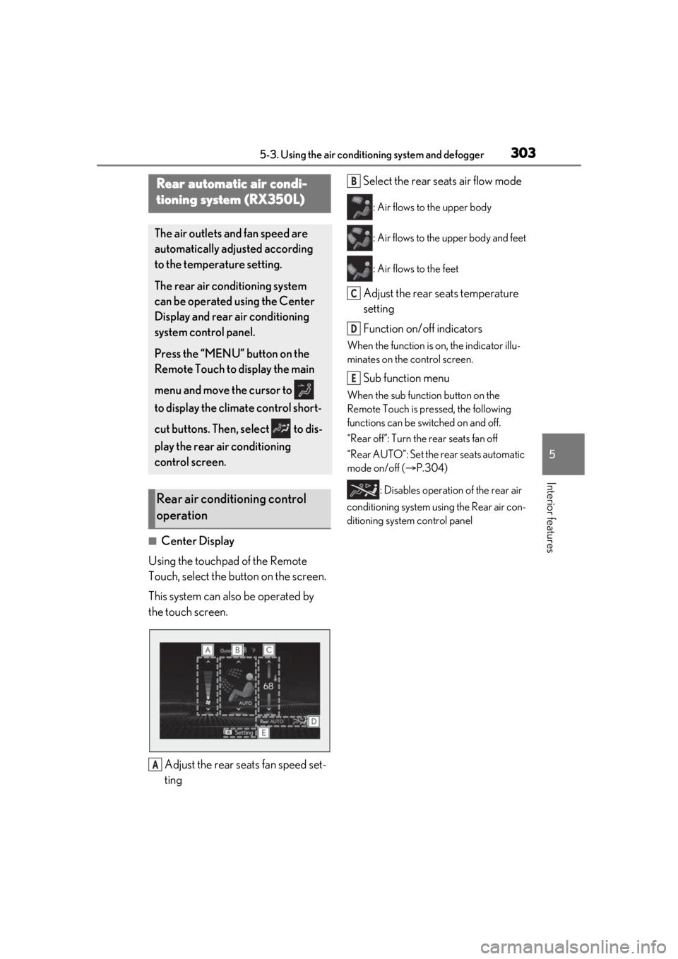 LEXUS RX350 2021 Owners Manual 3035-3. Using the air conditioning system and defogger
5
Interior features
■Center Display
Using the touchpad of the Remote
Touch, select the button on the screen.
This system can also be operated LEXUS RX350 2021 Owners Manual 3035-3. Using the air conditioning system and defogger
5
Interior features
■Center Display
Using the touchpad of the Remote
Touch, select the button on the screen.
This system can also be operated
