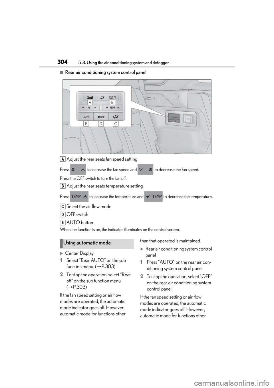 LEXUS RX350 2021 Owners Manual 3045-3. Using the air conditioning system and defogger
■Rear air conditioning system control panelAdjust the rear seats fan speed setting
Press to increase the fan speed and to decrease the fan LEXUS RX350 2021 Owners Manual 3045-3. Using the air conditioning system and defogger
■Rear air conditioning system control panelAdjust the rear seats fan speed setting
Press to increase the fan speed and to decrease the fan