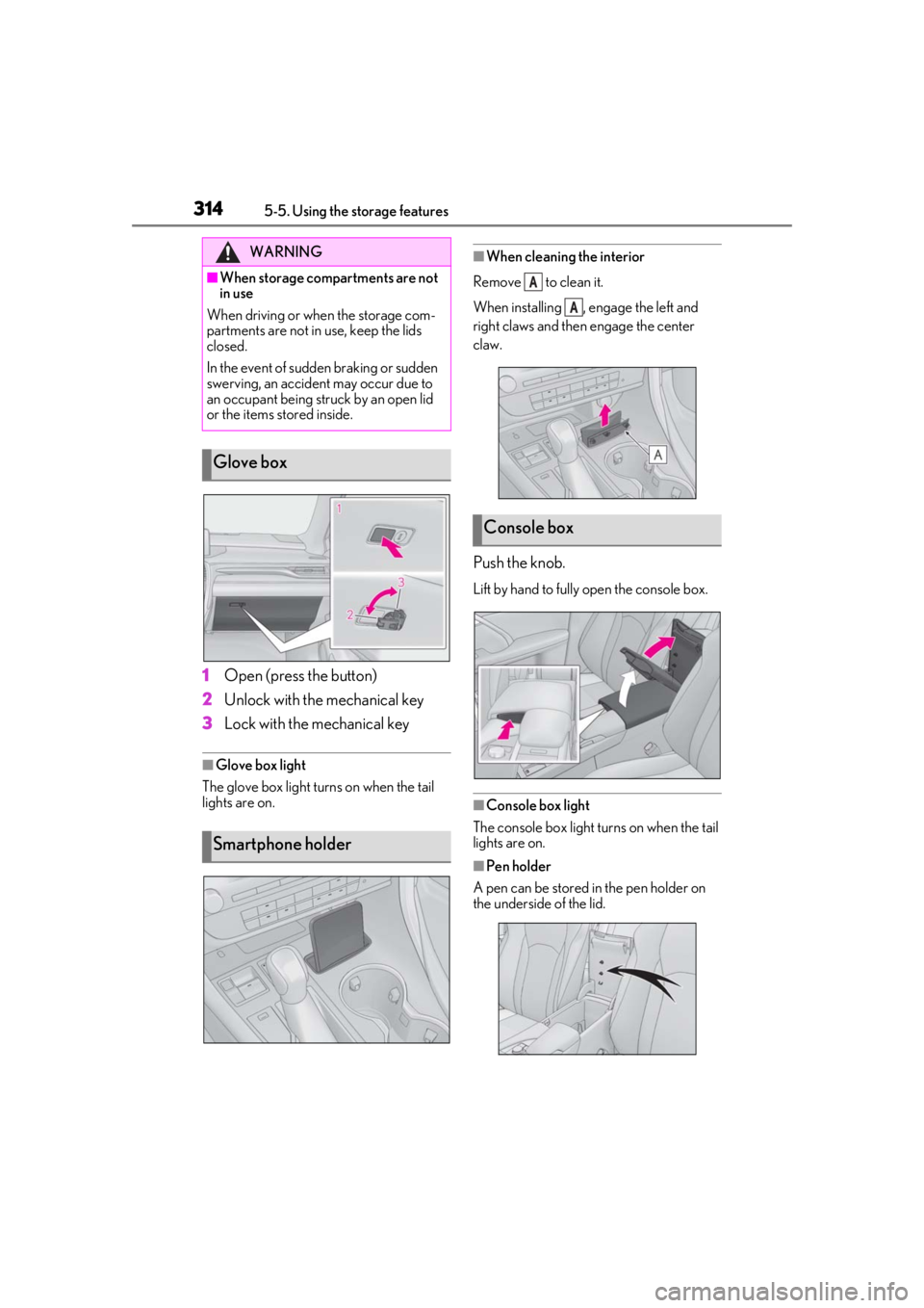 LEXUS RX350 2021 Owners Manual 3145-5. Using the storage features
1Open (press the button)
2 Unlock with the mechanical key
3 Lock with the mechanical key
■Glove box light
The glove box light turns on when the tail
lights are on LEXUS RX350 2021 Owners Manual 3145-5. Using the storage features
1Open (press the button)
2 Unlock with the mechanical key
3 Lock with the mechanical key
■Glove box light
The glove box light turns on when the tail
lights are on