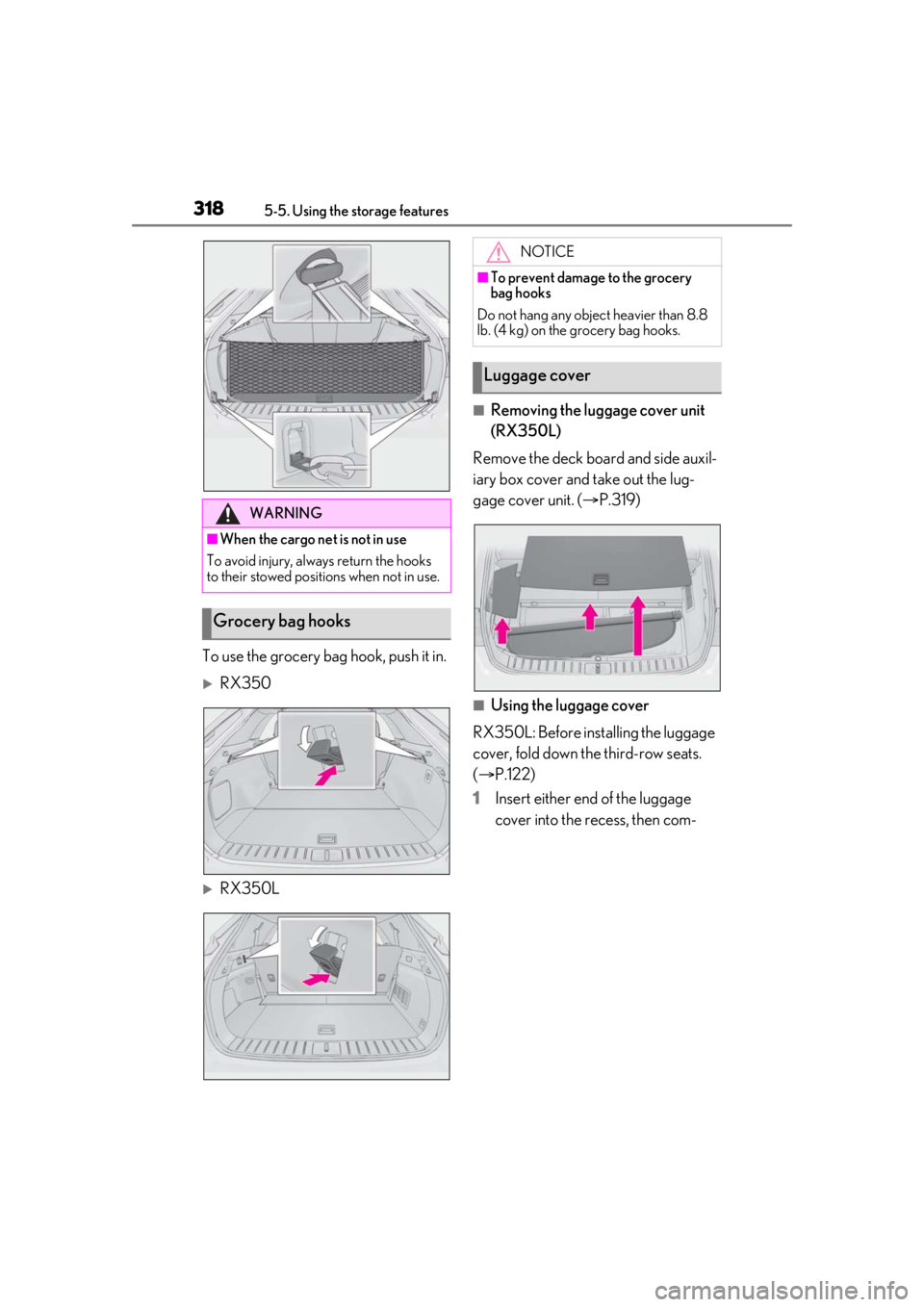 LEXUS RX350 2021 Owners Manual 3185-5. Using the storage features
To use the grocery bag hook, push it in.
RX350
RX350L
■Removing the luggage cover unit
(RX350L)
Remove the deck board and side auxil-
iary box cover and tak LEXUS RX350 2021 Owners Manual 3185-5. Using the storage features
To use the grocery bag hook, push it in.
RX350
RX350L
■Removing the luggage cover unit
(RX350L)
Remove the deck board and side auxil-
iary box cover and tak