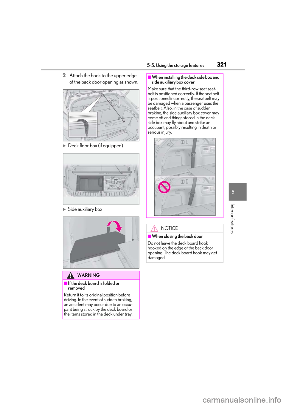 LEXUS RX350 2021 Owners Manual 3215-5. Using the storage features
5
Interior features
2Attach the hook to the upper edge
of the back door opening as shown.
Deck floor box (if equipped)
Side auxiliary box
WARNING
■If the de LEXUS RX350 2021 Owners Manual 3215-5. Using the storage features
5
Interior features
2Attach the hook to the upper edge
of the back door opening as shown.
Deck floor box (if equipped)
Side auxiliary box
WARNING
■If the de