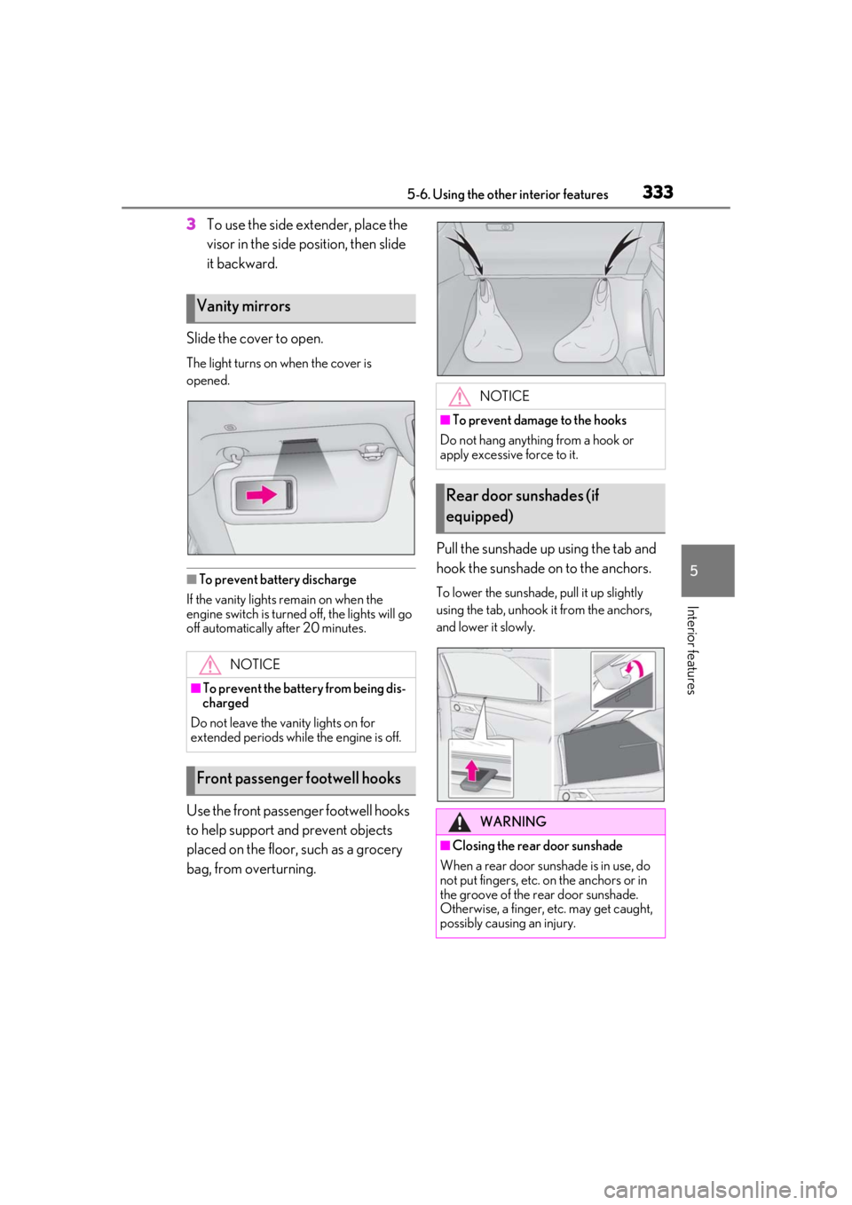 LEXUS RX350 2021 Owners Manual 3335-6. Using the other interior features
5
Interior features
3To use the side extender, place the
visor in the side position, then slide
it backward.
Slide the cover to open.
The light turns on whe LEXUS RX350 2021 Owners Manual 3335-6. Using the other interior features
5
Interior features
3To use the side extender, place the
visor in the side position, then slide
it backward.
Slide the cover to open.
The light turns on whe