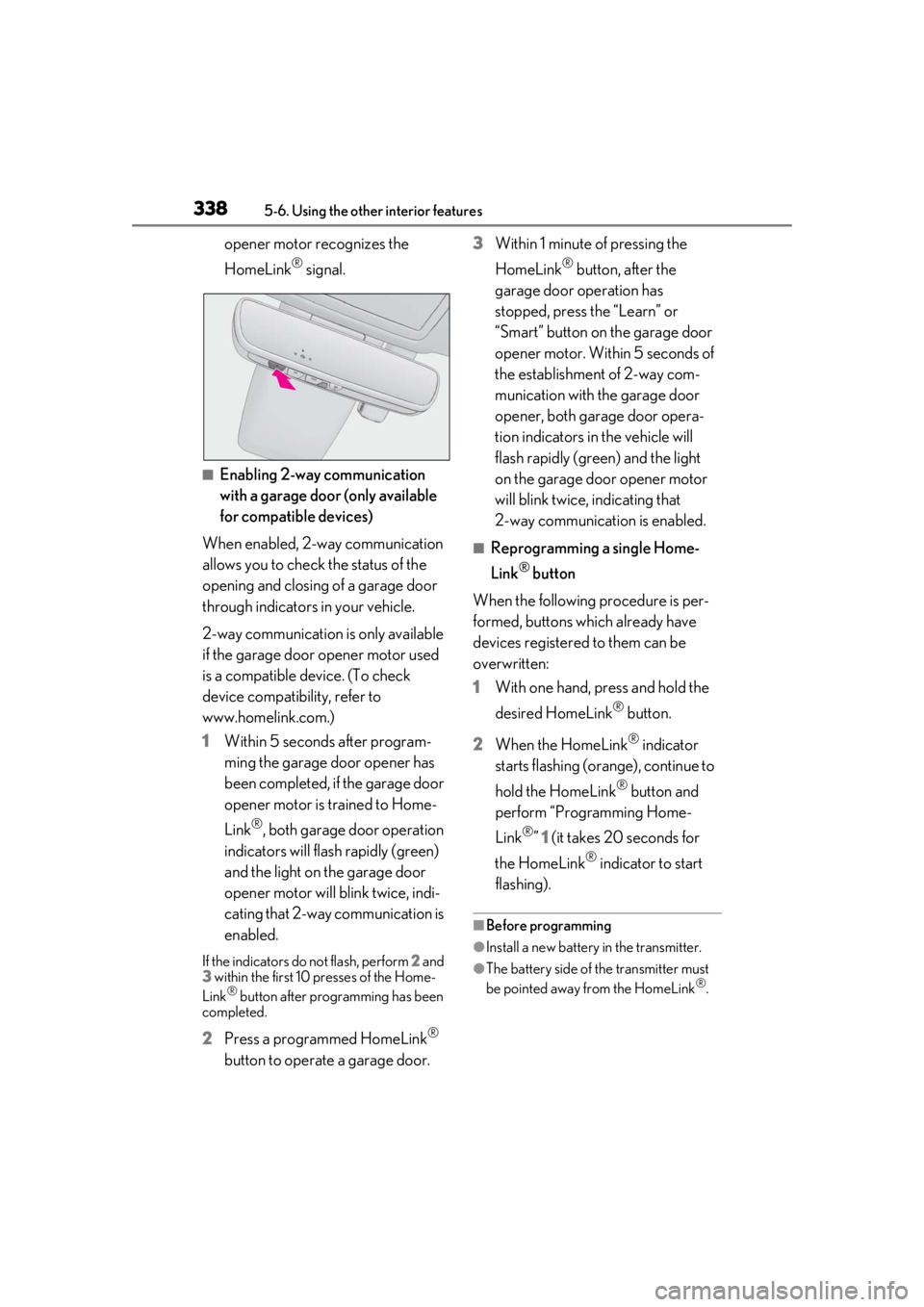 LEXUS RX350 2021 Owners Manual 3385-6. Using the other interior features
opener motor recognizes the
HomeLink
® signal.
■Enabling 2-way communication
with a garage door (only available
for compatible devices)
When enabled, 2- LEXUS RX350 2021 Owners Manual 3385-6. Using the other interior features
opener motor recognizes the
HomeLink
® signal.
■Enabling 2-way communication
with a garage door (only available
for compatible devices)
When enabled, 2-