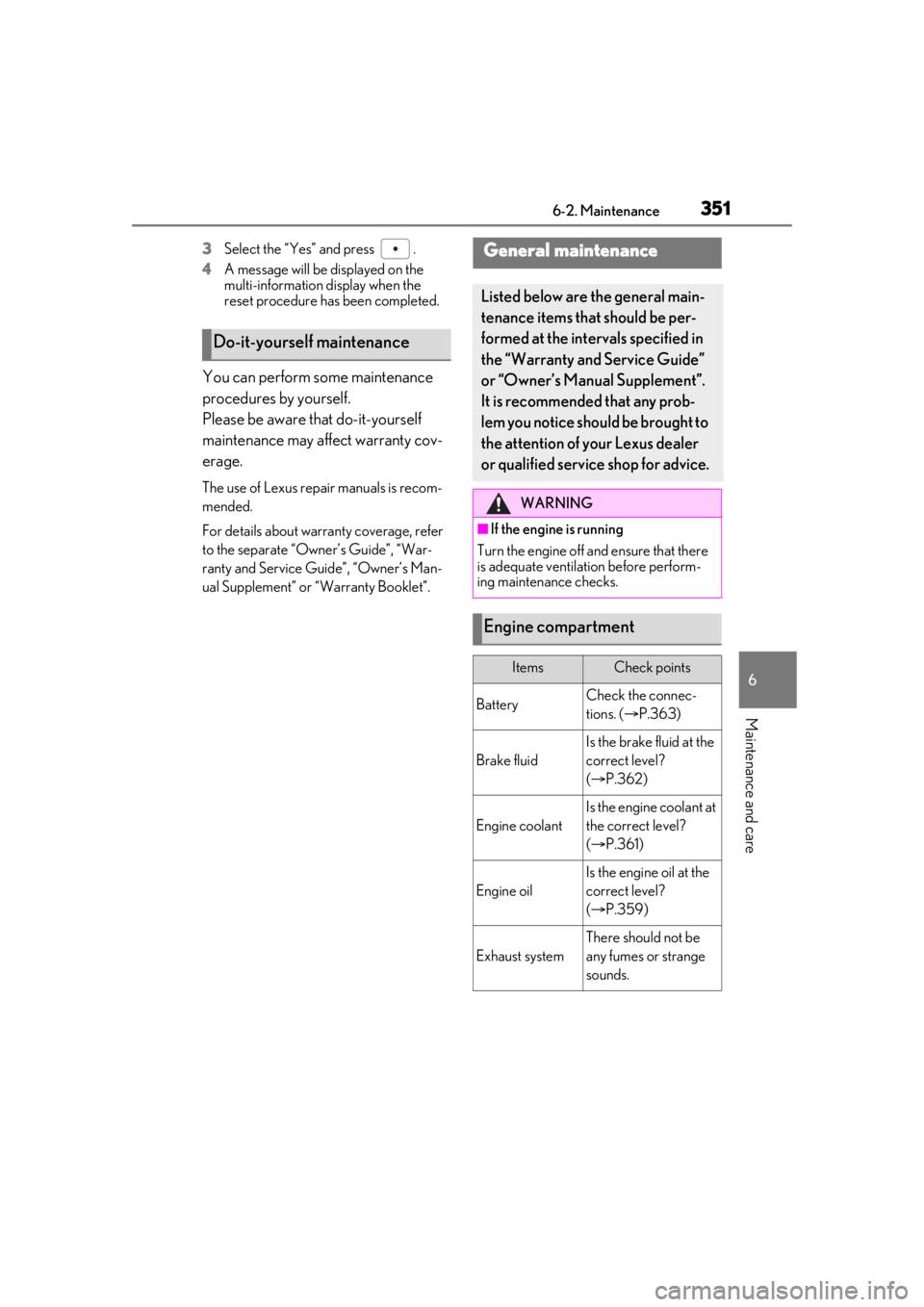 LEXUS RX350 2021 Owners Manual 3516-2. Maintenance
6
Maintenance and care
3Select the “Yes” and press .
4 A message will be displayed on the
multi-information display when the
reset procedure has been completed.
You can per LEXUS RX350 2021 Owners Manual 3516-2. Maintenance
6
Maintenance and care
3Select the “Yes” and press .
4 A message will be displayed on the
multi-information display when the
reset procedure has been completed.
You can per